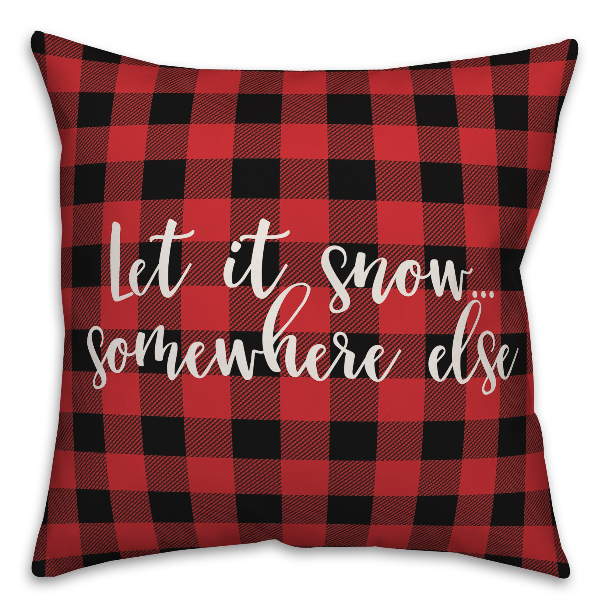 Let It Snow Somewhere Else in Buffalo Check Plaid 18x18 Spun Poly Pillow