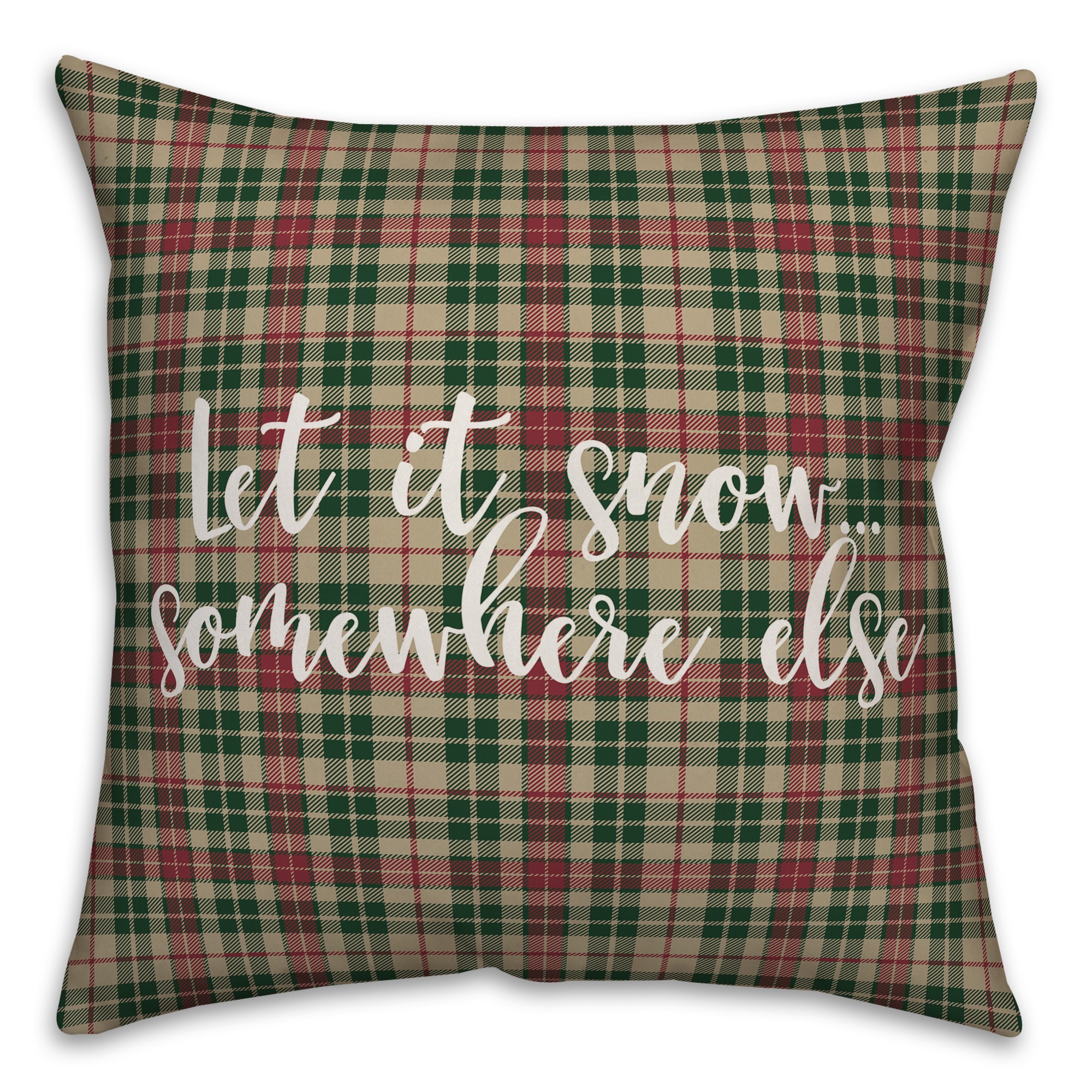 Let It Snow Somewhere Else in Tartan Plaid 18x18 Spun Poly Pillow