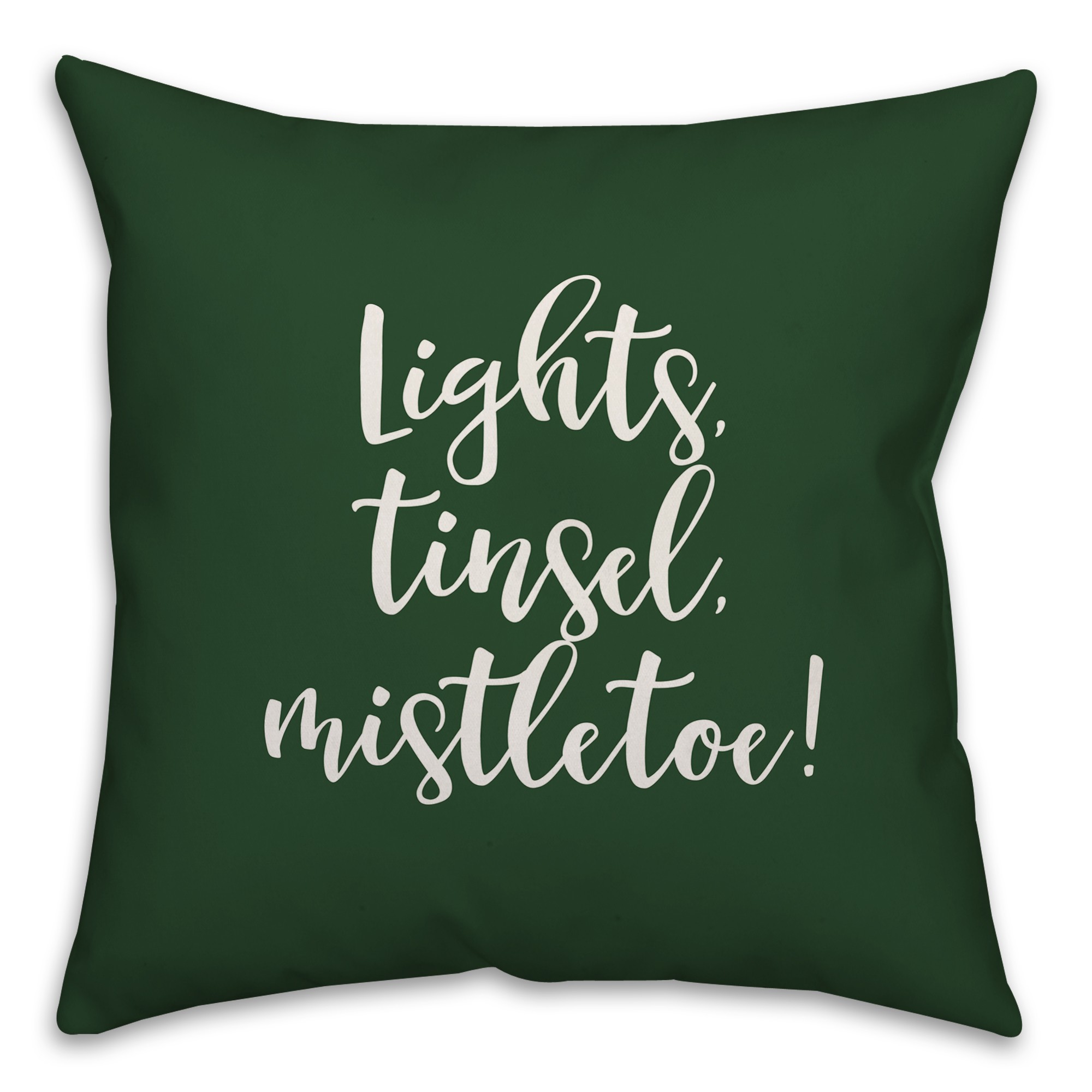 Lights, Tinsel, Mistletoe in Dark Green 18x18 Spun Poly Pillow