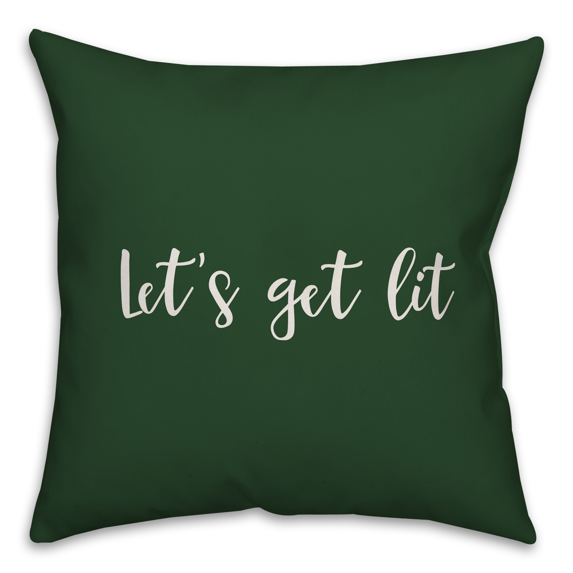Let's Get Lit in Dark Green 18x18 Spun Poly Pillow