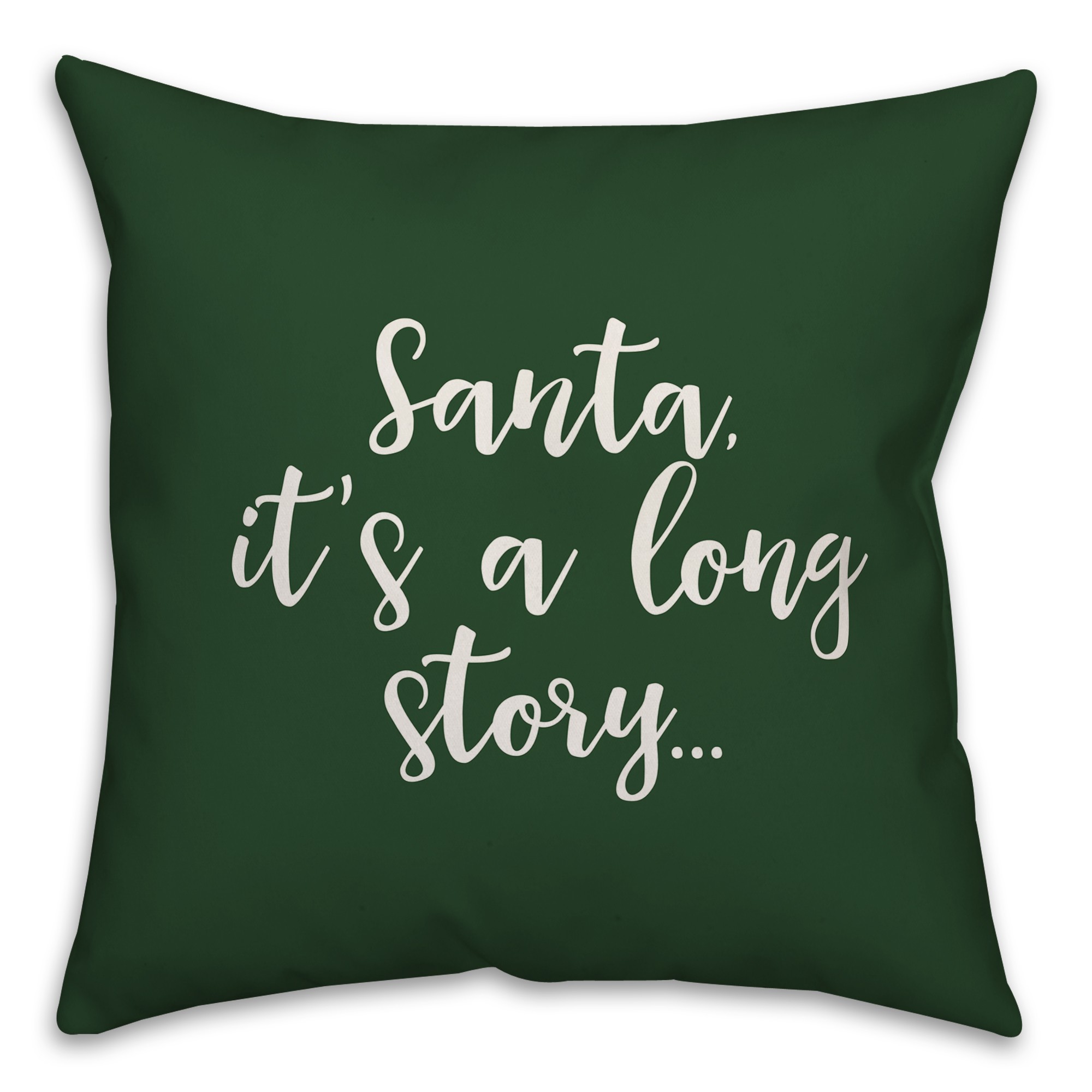 Santa, It's A Long Story in Dark Green 18x18 Spun Poly Pillow