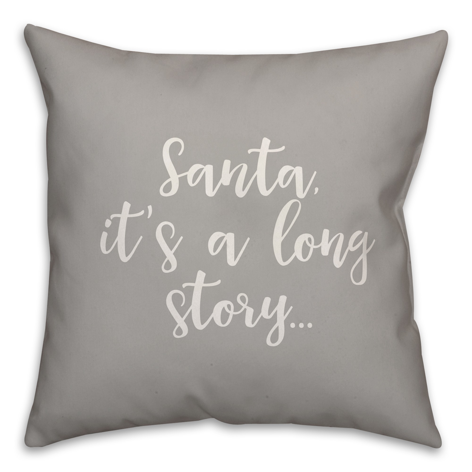 Santa, It's A Long Story in Gray 18x18 Spun Poly Pillow