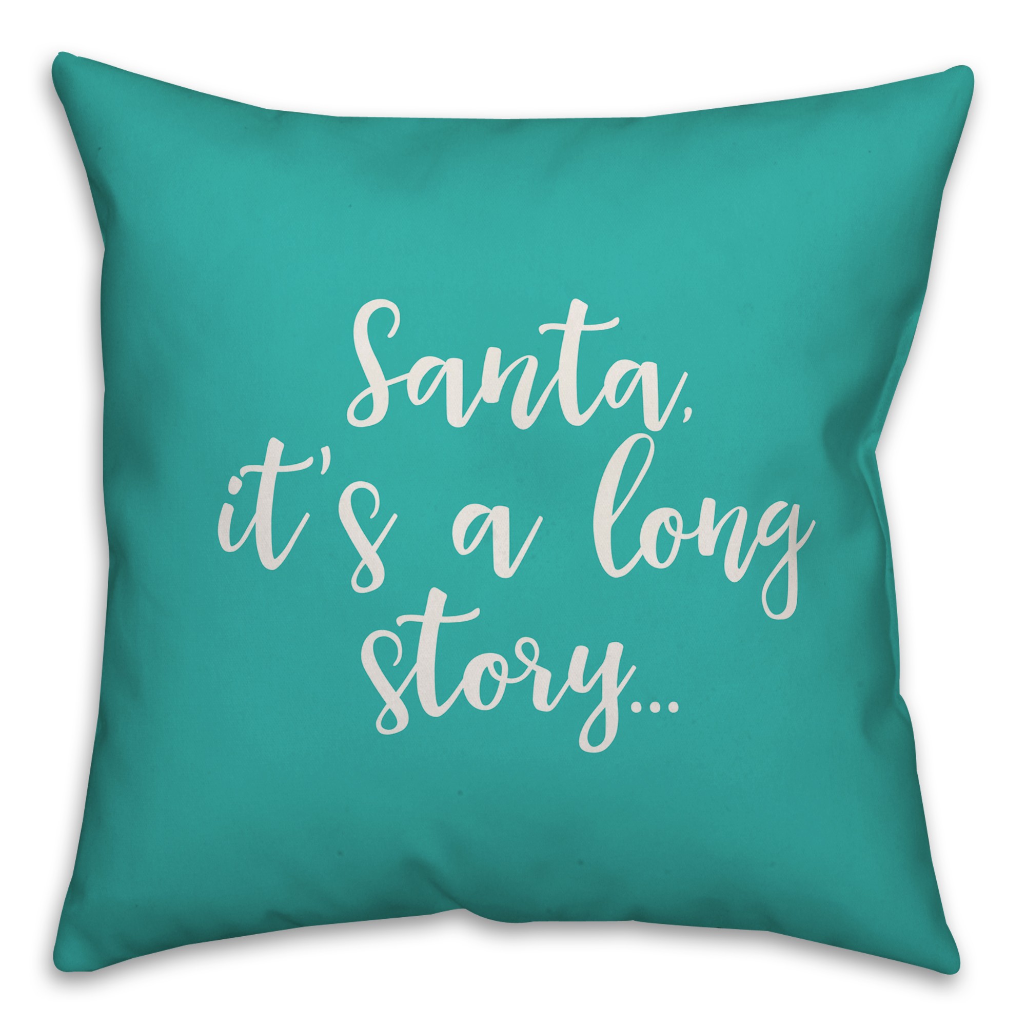 Santa, It's A Long Story in Teal 18x18 Spun Poly Pillow