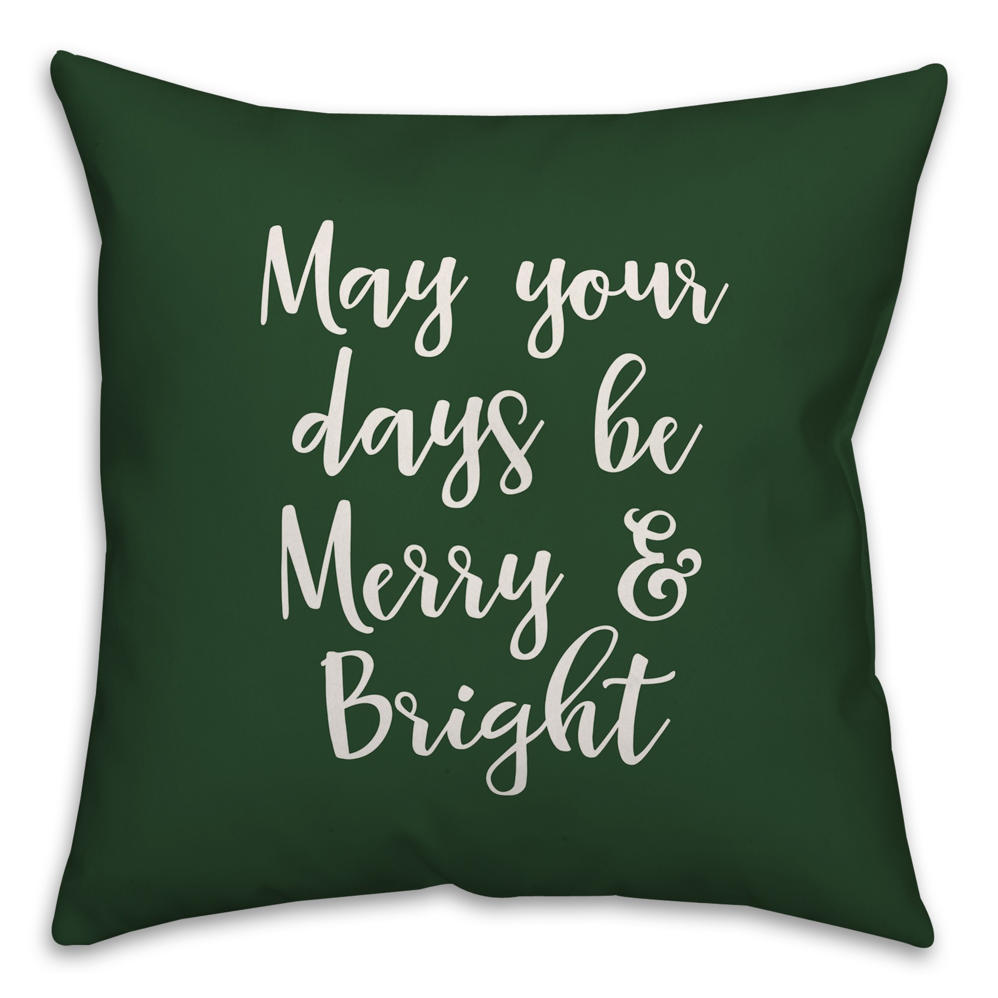 May Your Days Be Merry & Bright in Dark Green 18x18 Spun Poly Pillow