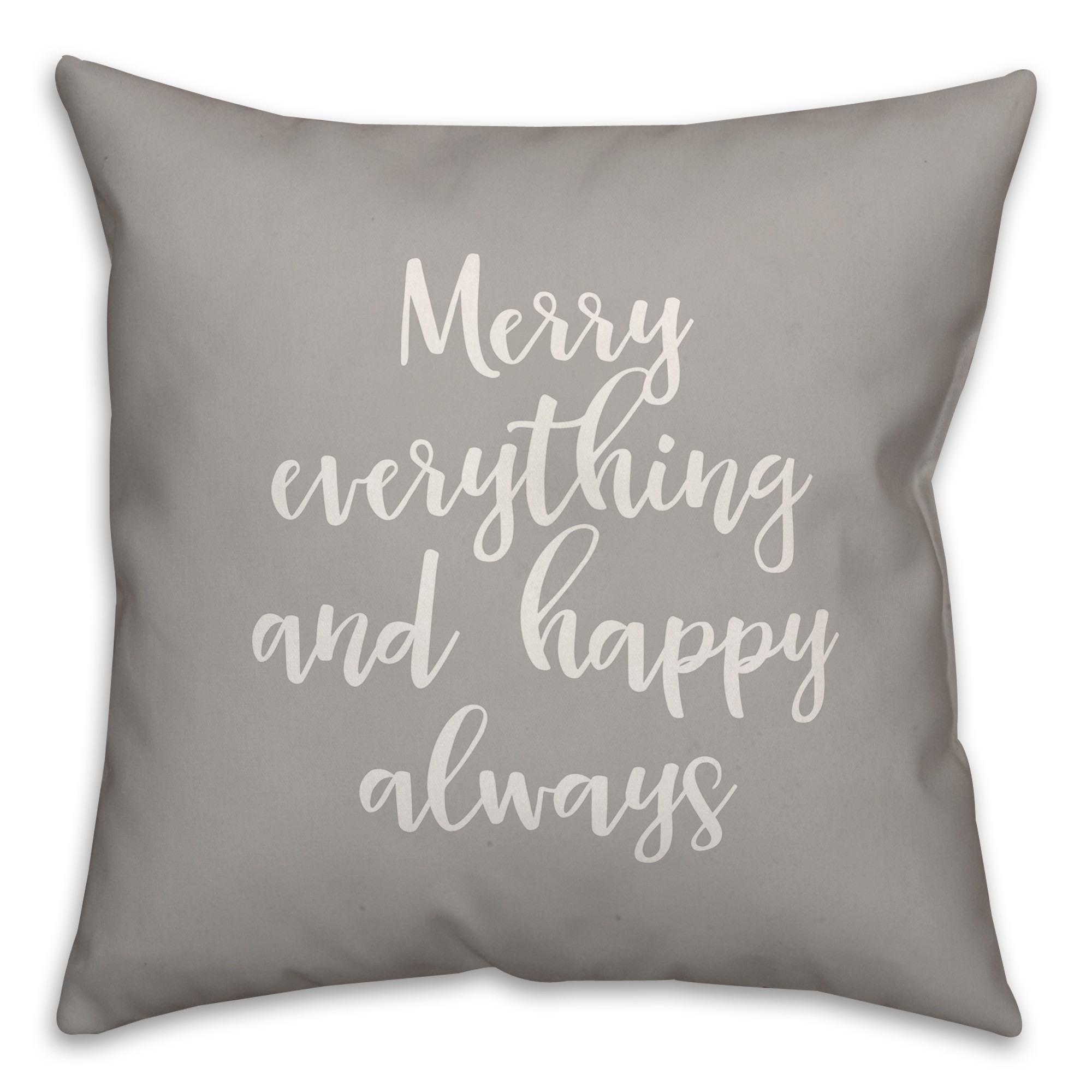Merry Everything & Happy Always in Gray 18x18 Spun Poly Pillow