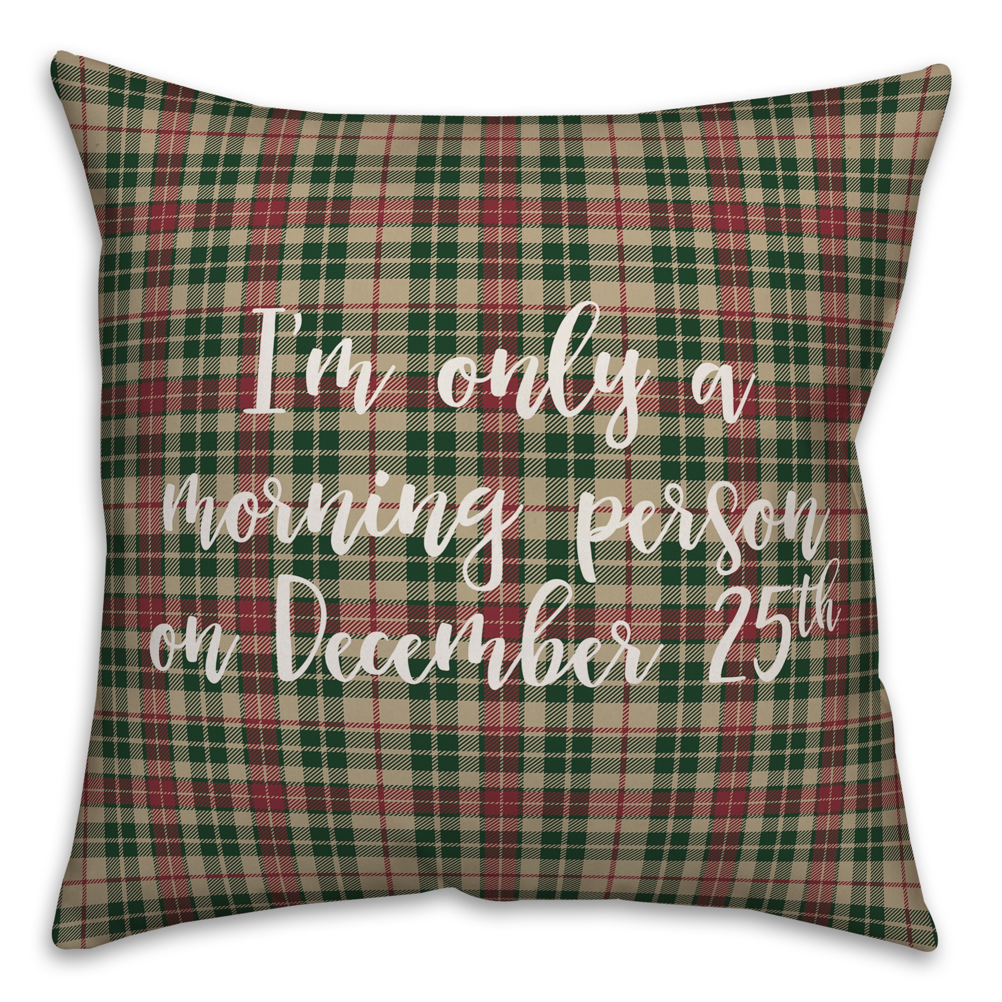 I'm Only A Morning Person On December 25 in Tartan Plaid 18x18 Spun Poly Pillow
