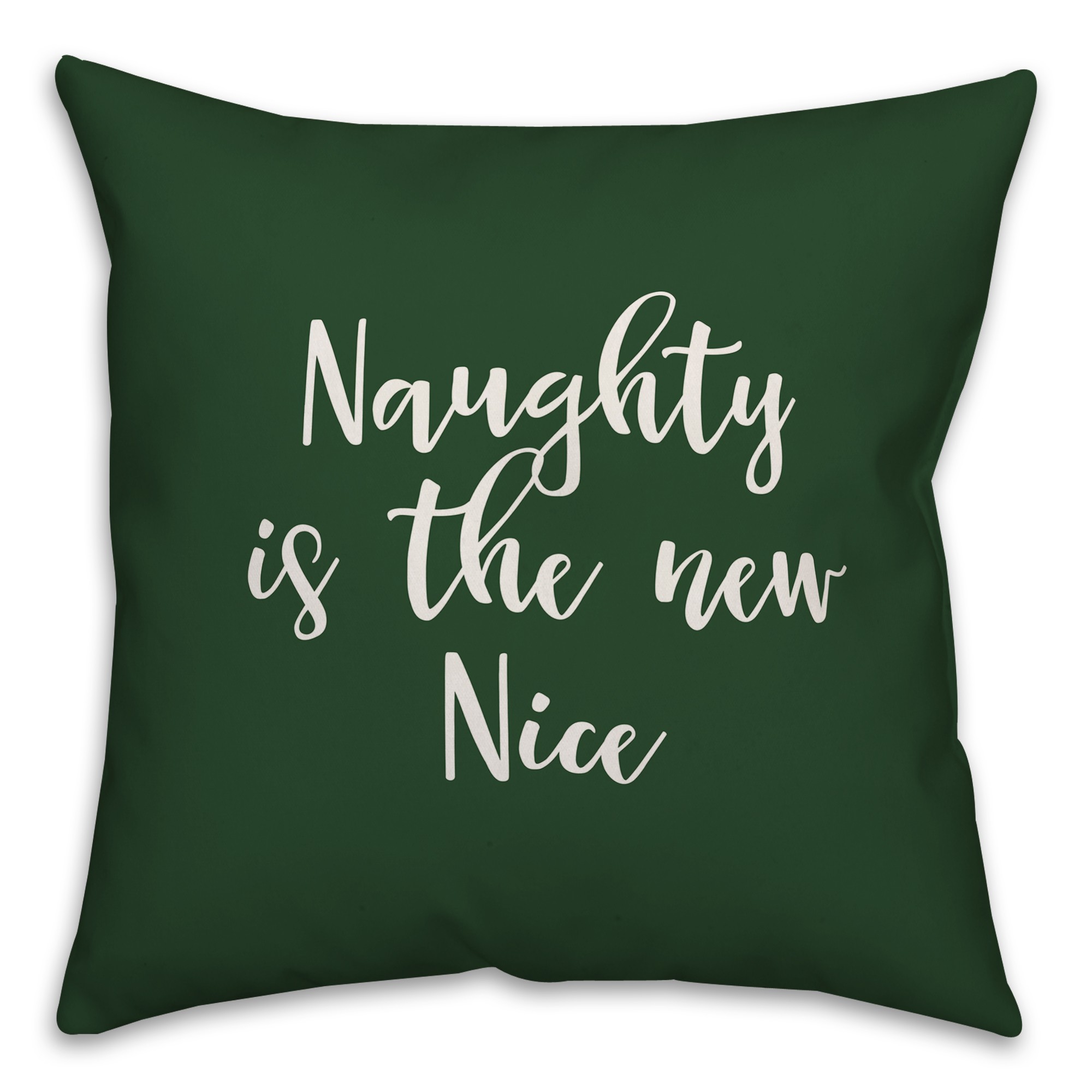 Naughty Is The New Nice in Dark Green 18x18 Spun Poly Pillow