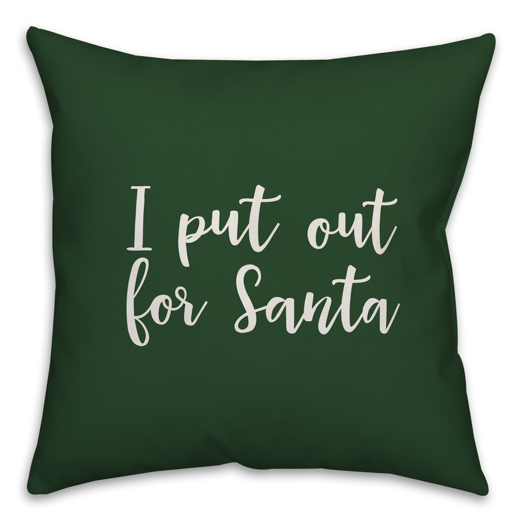 I Put Out For Santa in Dark Green 18x18 Spun Poly Pillow