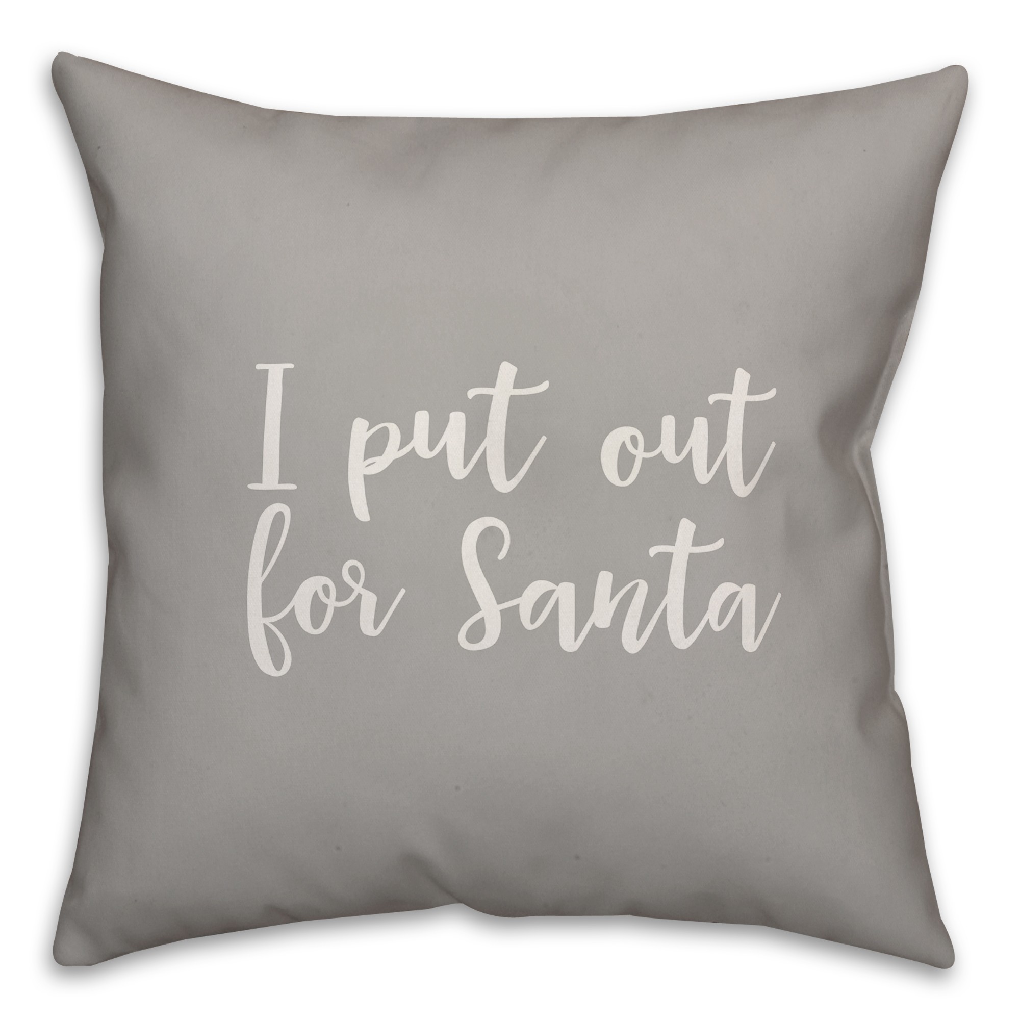 I Put Out For Santa in Gray 18x18 Spun Poly Pillow