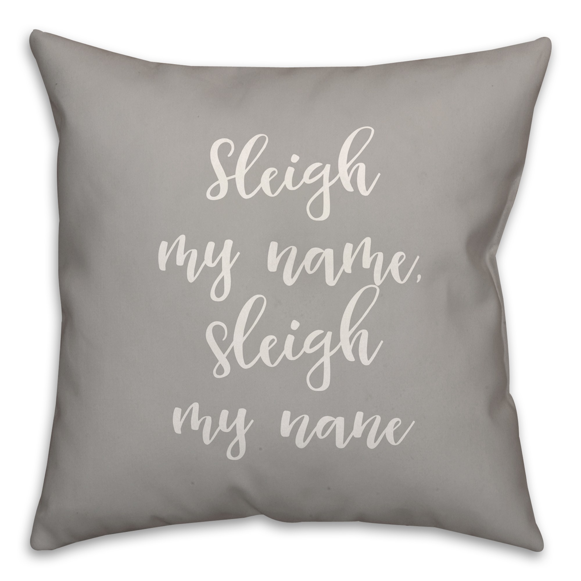 Sleigh My Name in Gray 18x18 Spun Poly Pillow
