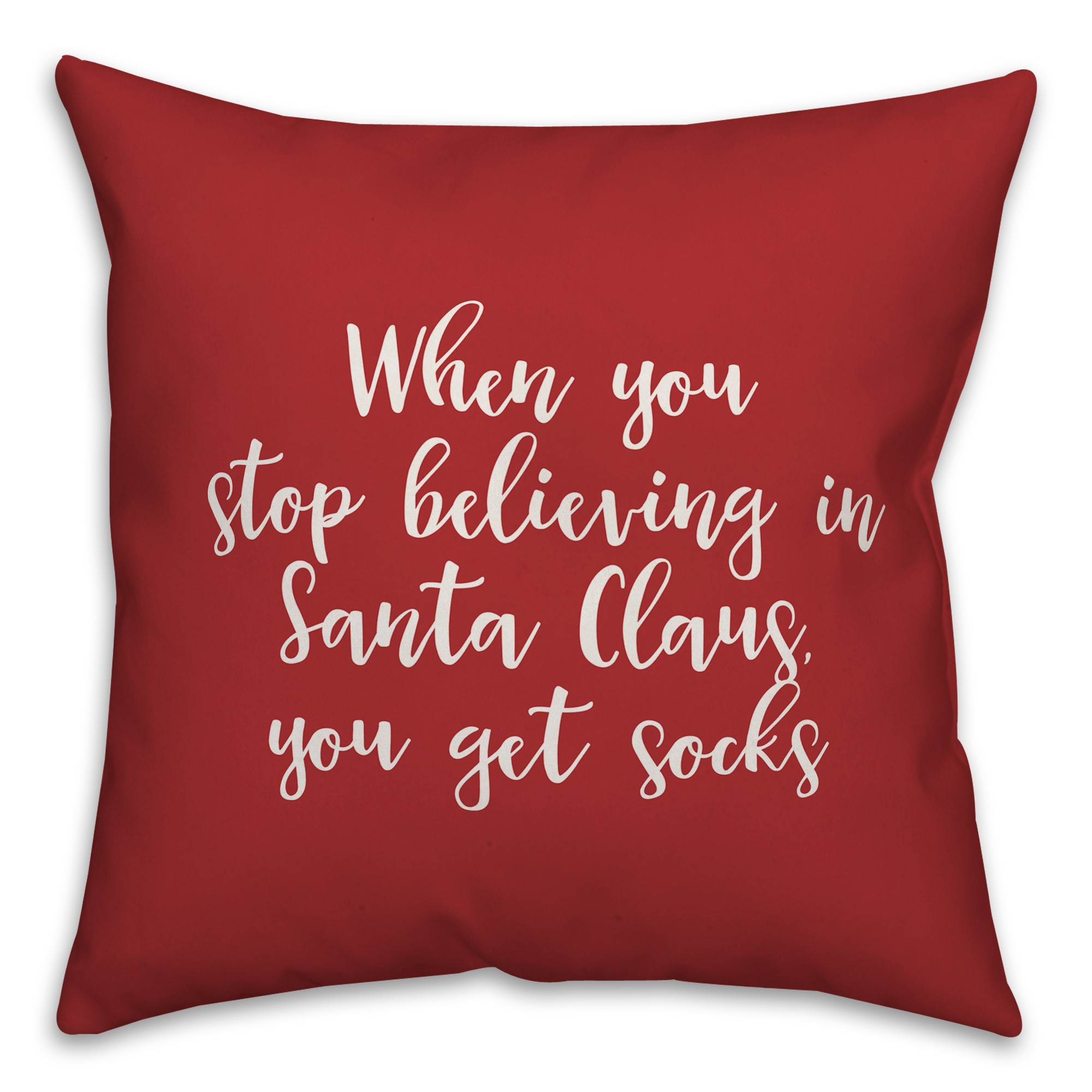 When You Stop Believing in Santa Claus in Red 18x18 Spun Poly Pillow
