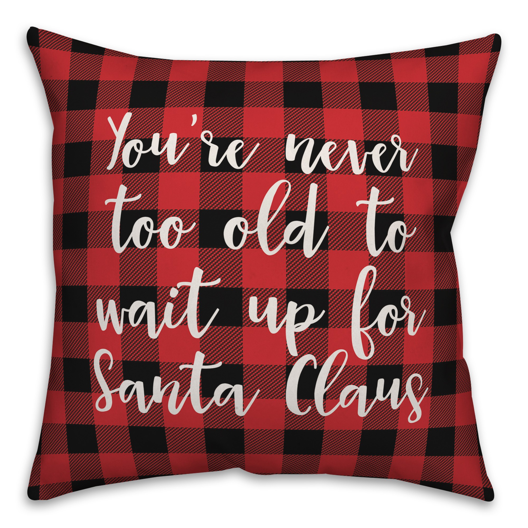 Never To Old To Wait Up For Santa in Buffalo Check Plaid 18x18 Spun Poly Pillow