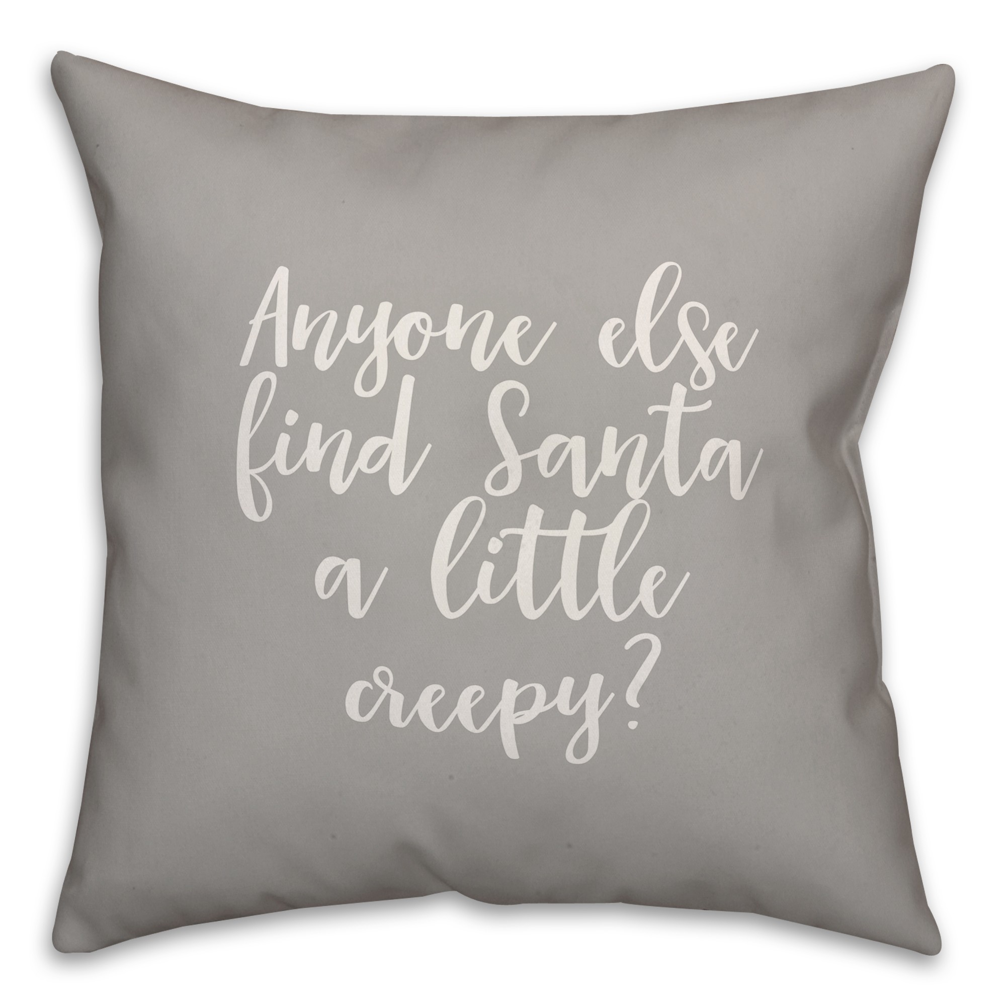 Anyone Else Find Santa A Little Creepy? in Gray 18x18 Spun Poly Pillow Cover