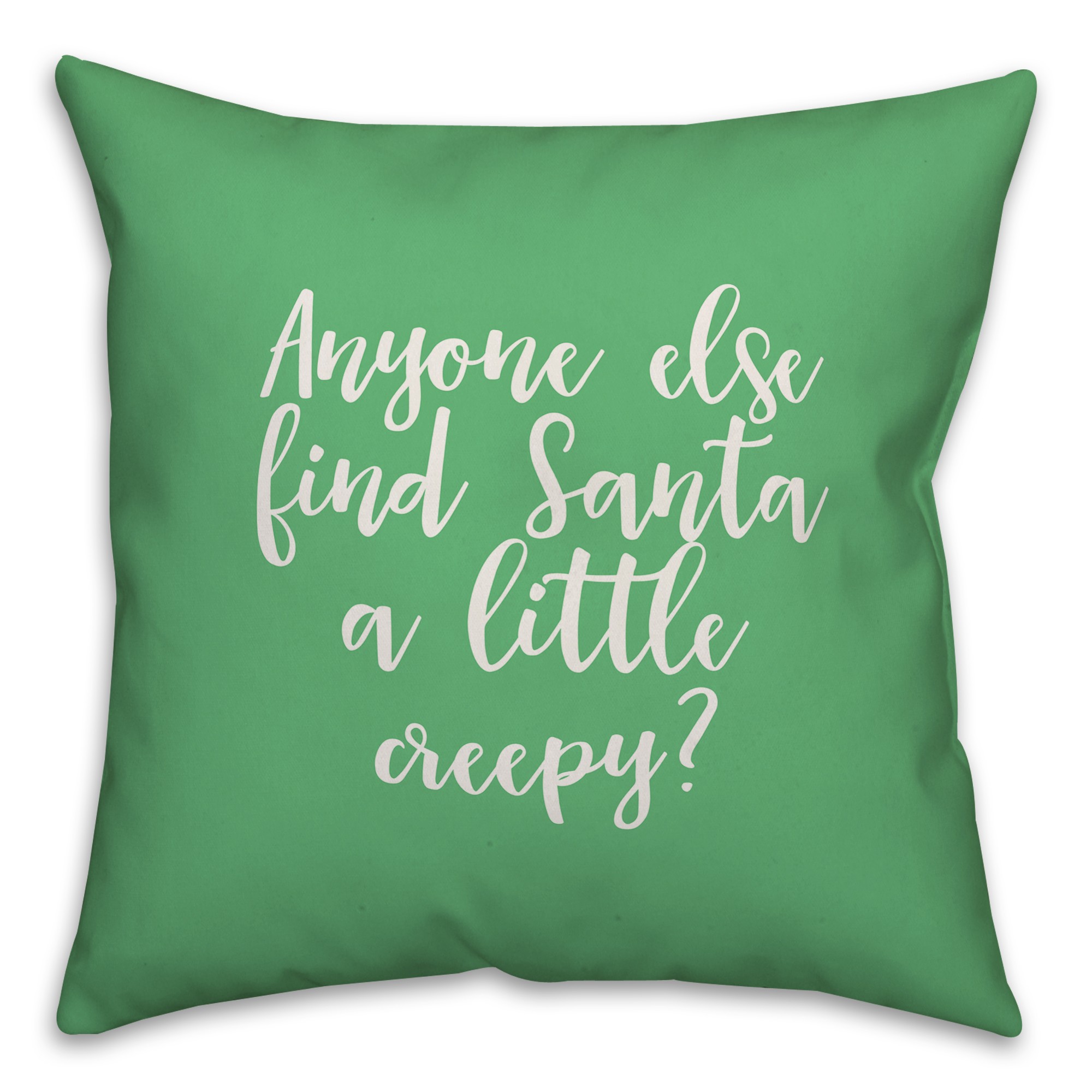 Anyone Else Find Santa A Little Creepy? in Light Green 18x18 Spun Poly Pillow Cover