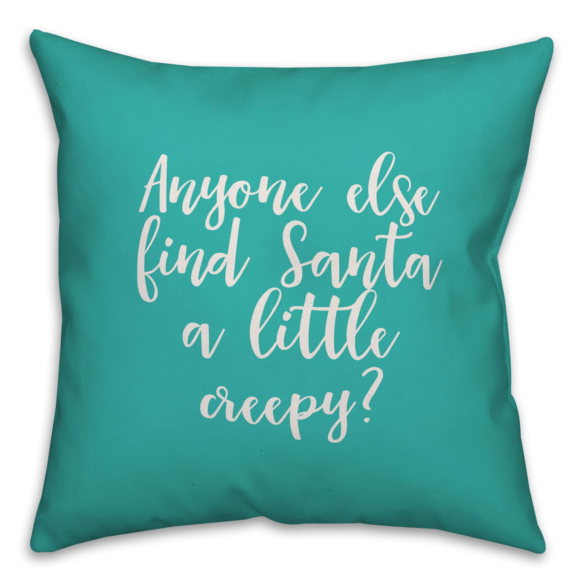Anyone Else Find Santa A Little Creepy? in Teal 18x18 Spun Poly Pillow Cover