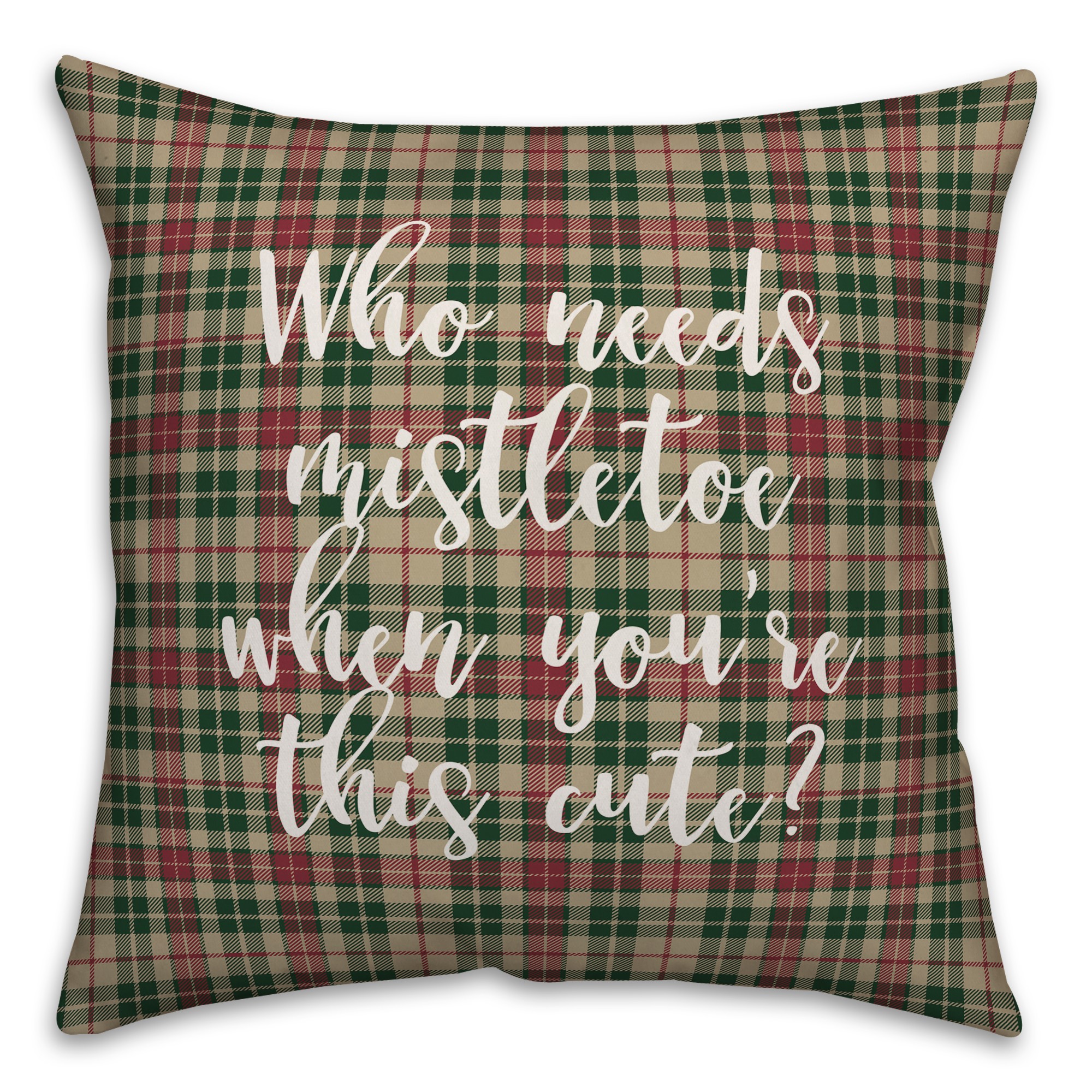 Who Needs Mistletoe When You're This Cute? in Tartan Plaid 18x18 Spun Poly Pillow Cover