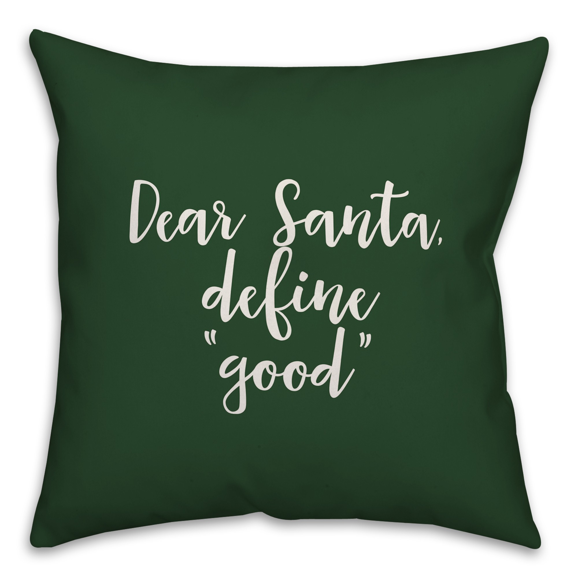 Dear Santa, Define Good in Dark Green 18x18 Spun Poly Pillow Cover