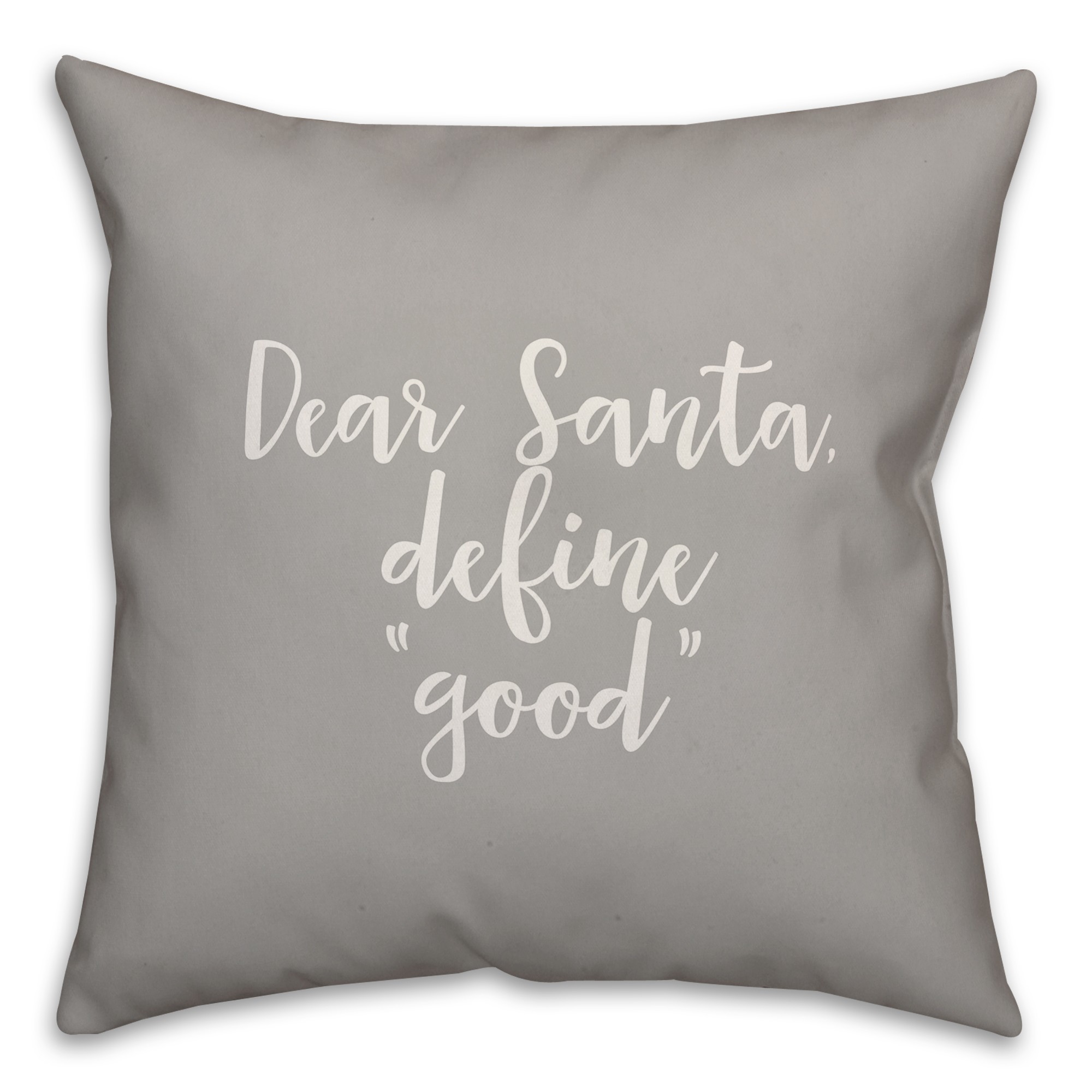 Dear Santa, Define Good in Gray 18x18 Spun Poly Pillow Cover