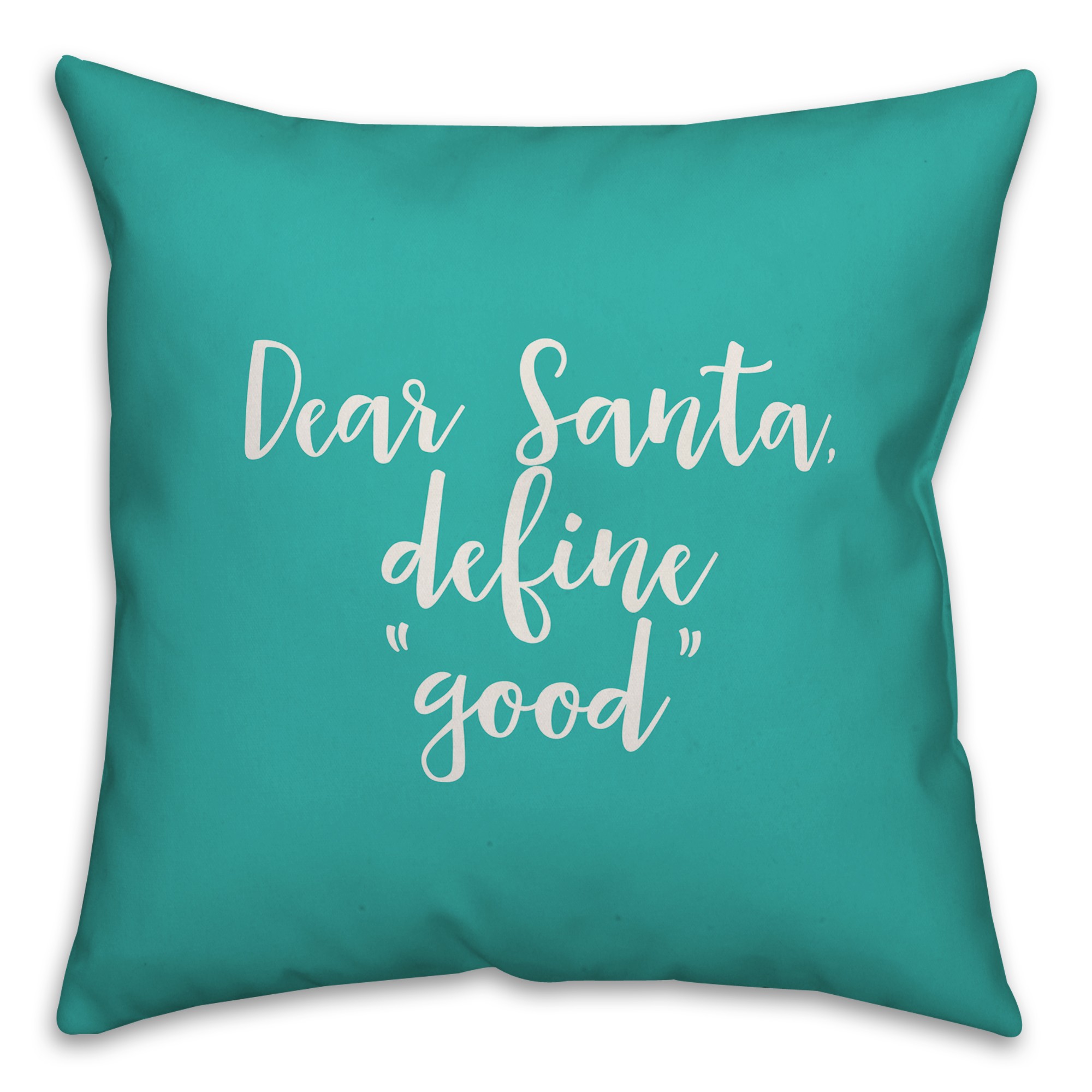 Dear Santa, Define Good in Teal 18x18 Spun Poly Pillow Cover