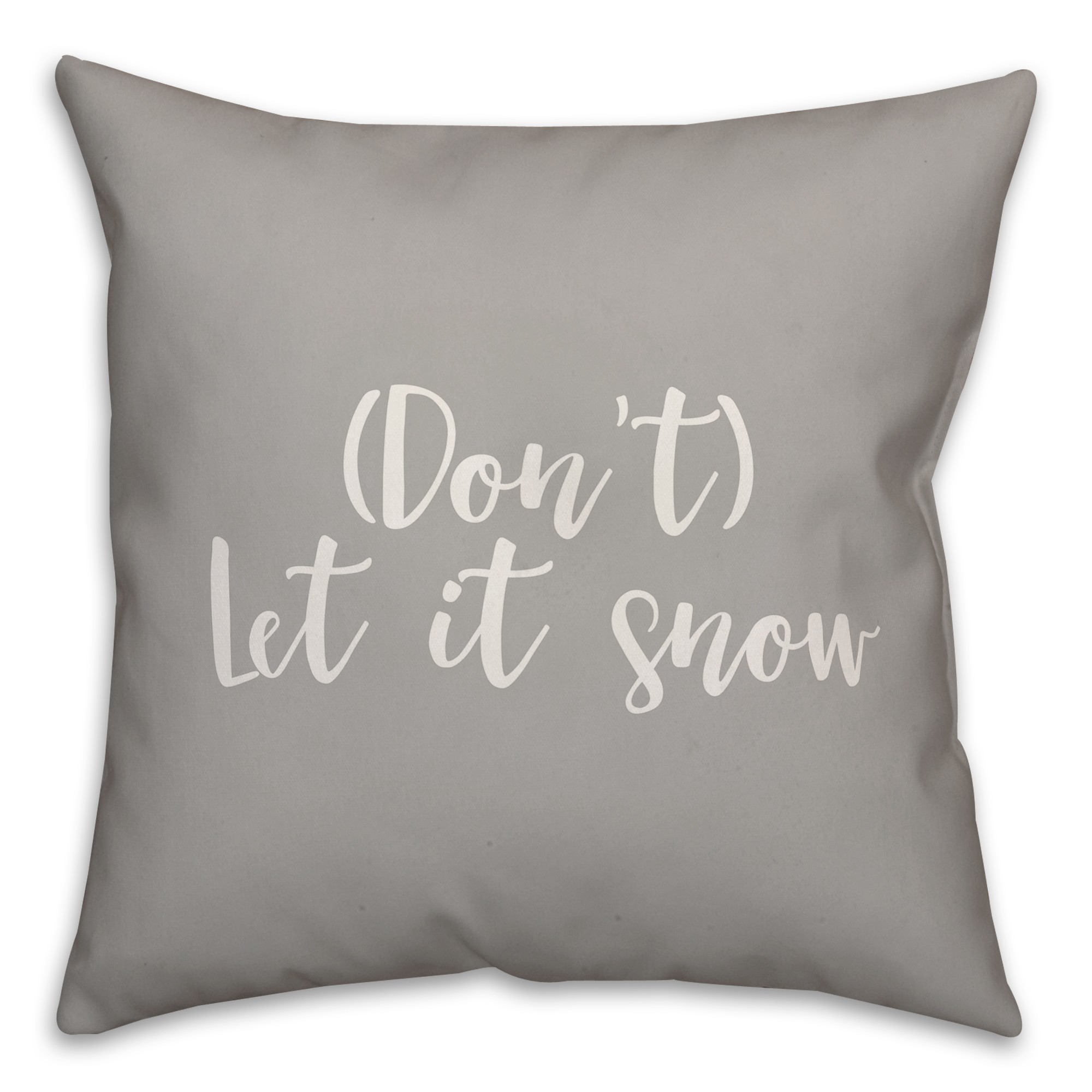 Don't Let It Snow in Gray 18x18 Spun Poly Pillow Cover