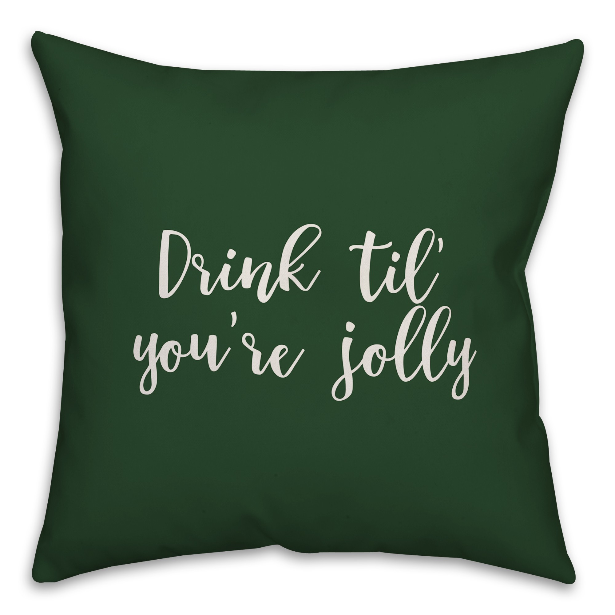 Drink 'Til You're Jolly in Dark Green 18x18 Spun Poly Pillow Cover