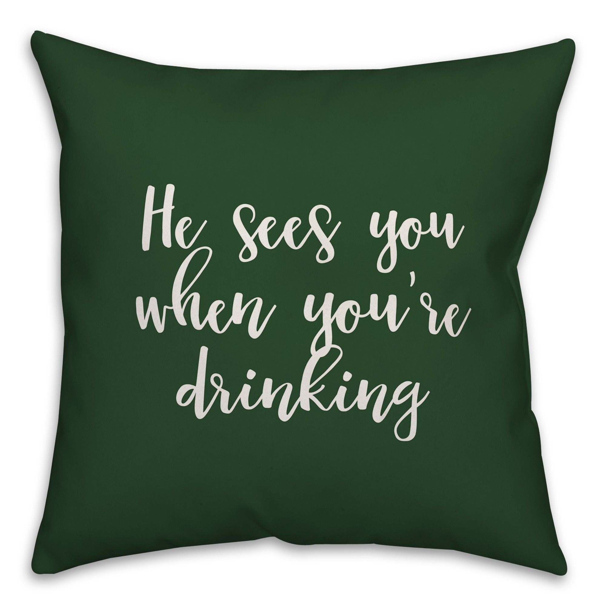 He Sees You When You're Drinking in Dark Green 18x18 Spun Poly Pillow Cover
