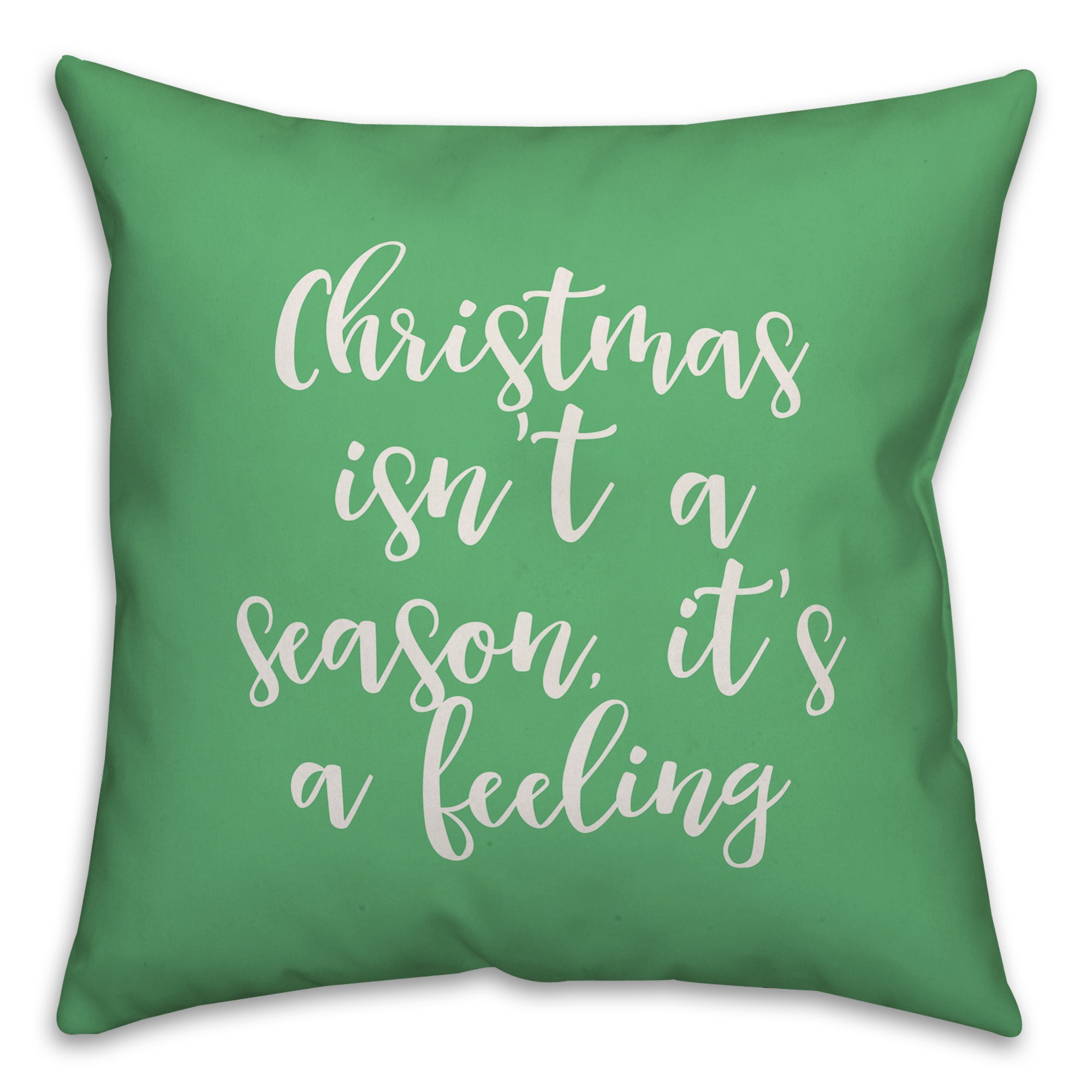 Christmas Isn't A Season, It's A Feeling in Light Green 18x18 Spun Poly Pillow Cover