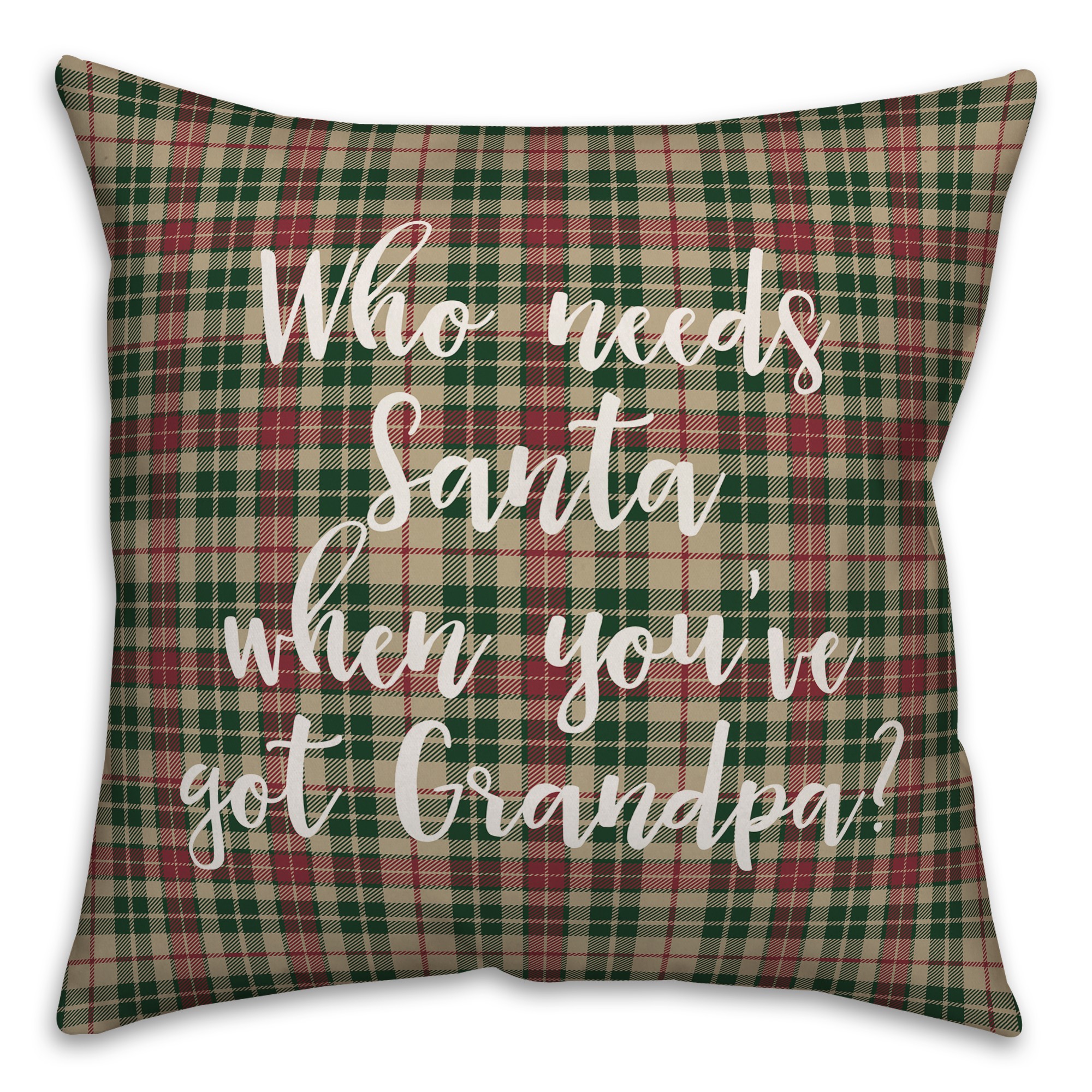 Who Needs Santa When You've Got Grandpa? in Tartan Plaid 18x18 Spun Poly Pillow Cover
