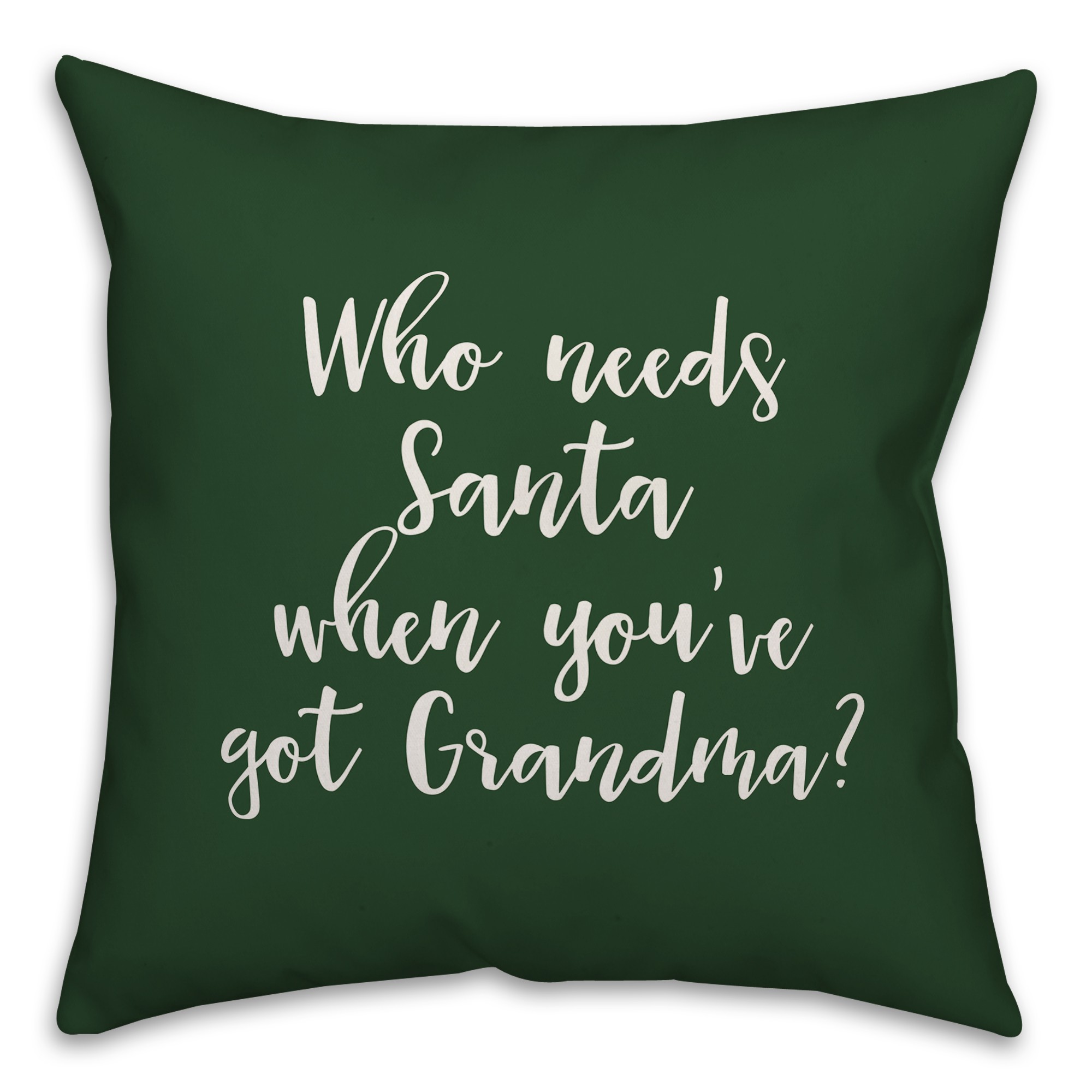 Who Needs Santa When You've Got Grandma? in Dark Green 18x18 Spun Poly Pillow Cover