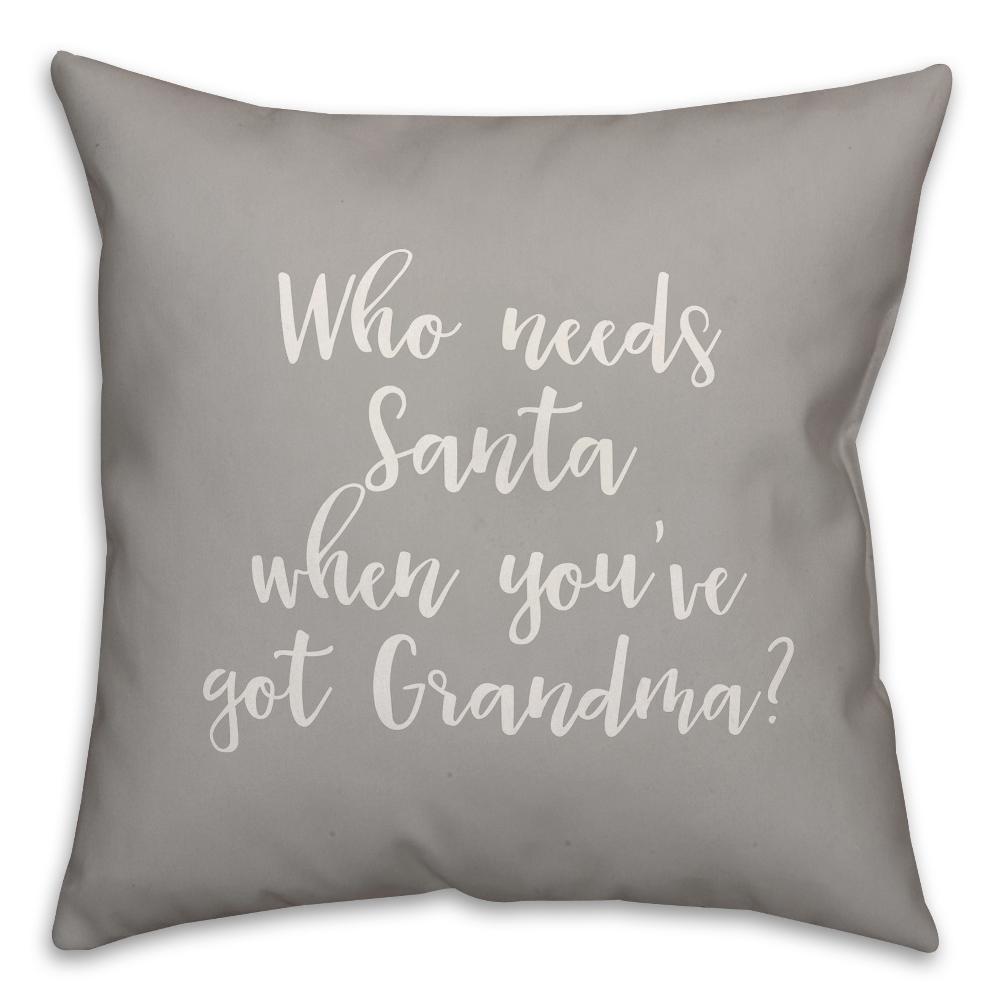 Who Needs Santa When You've Got Grandma? in Gray 18x18 Spun Poly Pillow Cover