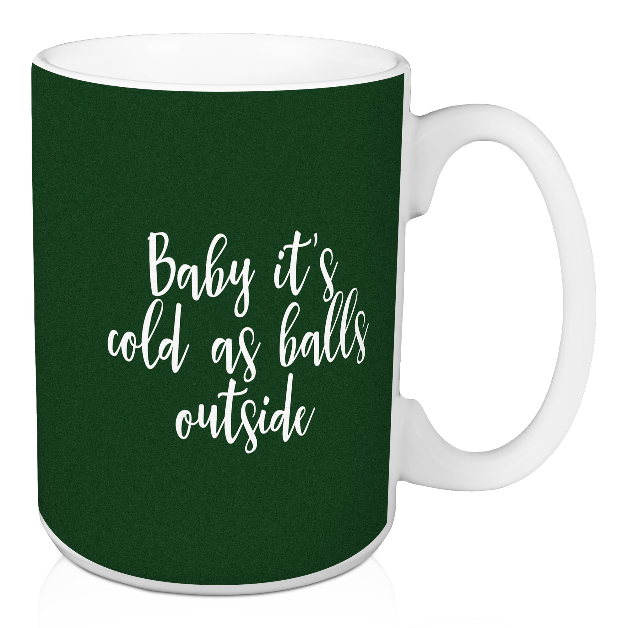 Baby It's Cold As Balls Outside in Dark Green 15 oz Mug