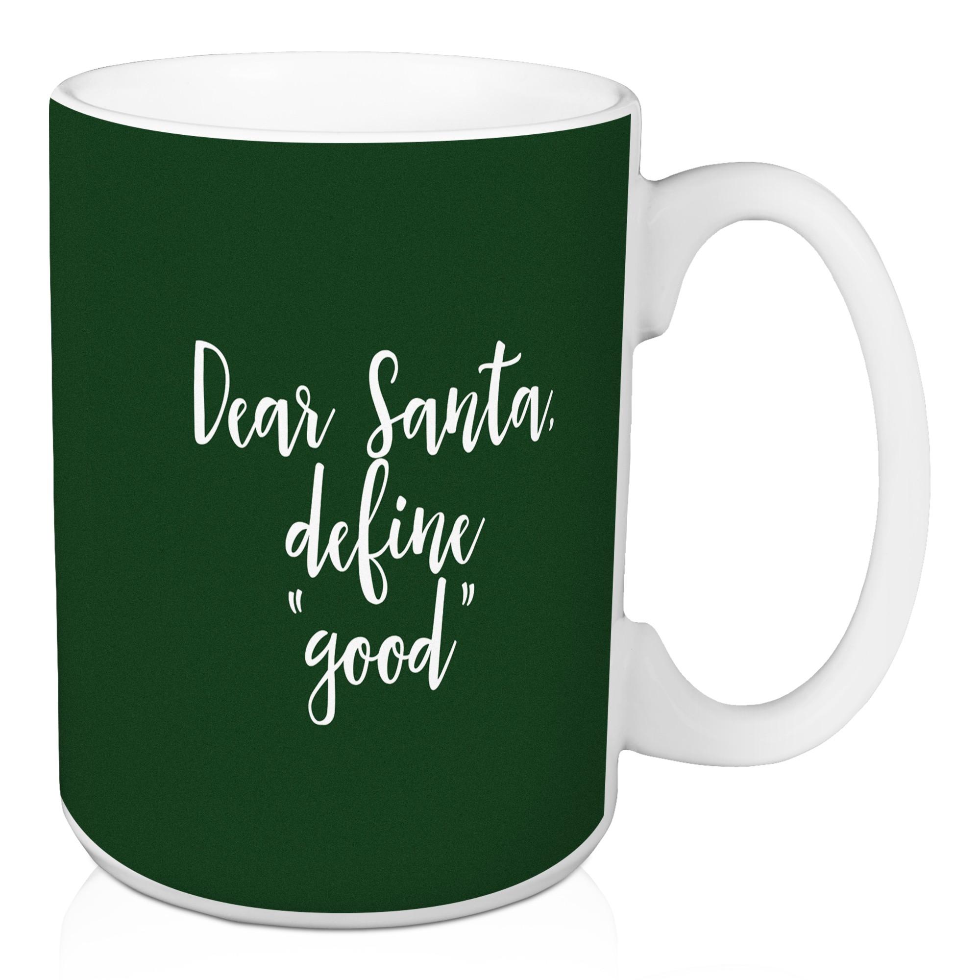 Dear Santa, Define "Good" in Dark Green 15 oz Mug