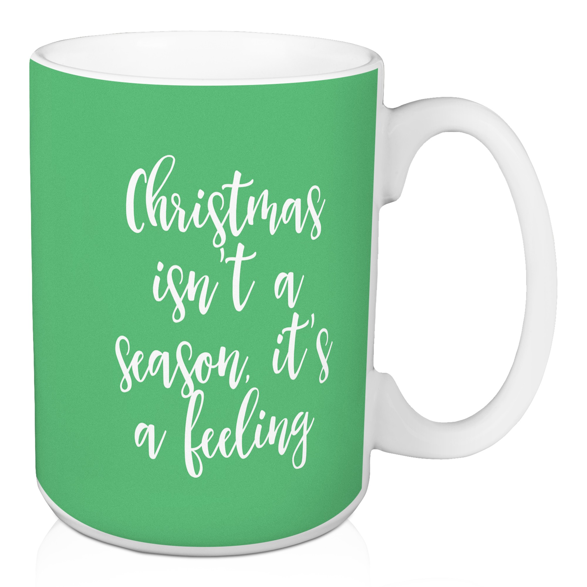 Christmas Isn't A Feeling It’s A Season in Light Green 15 oz Mug
