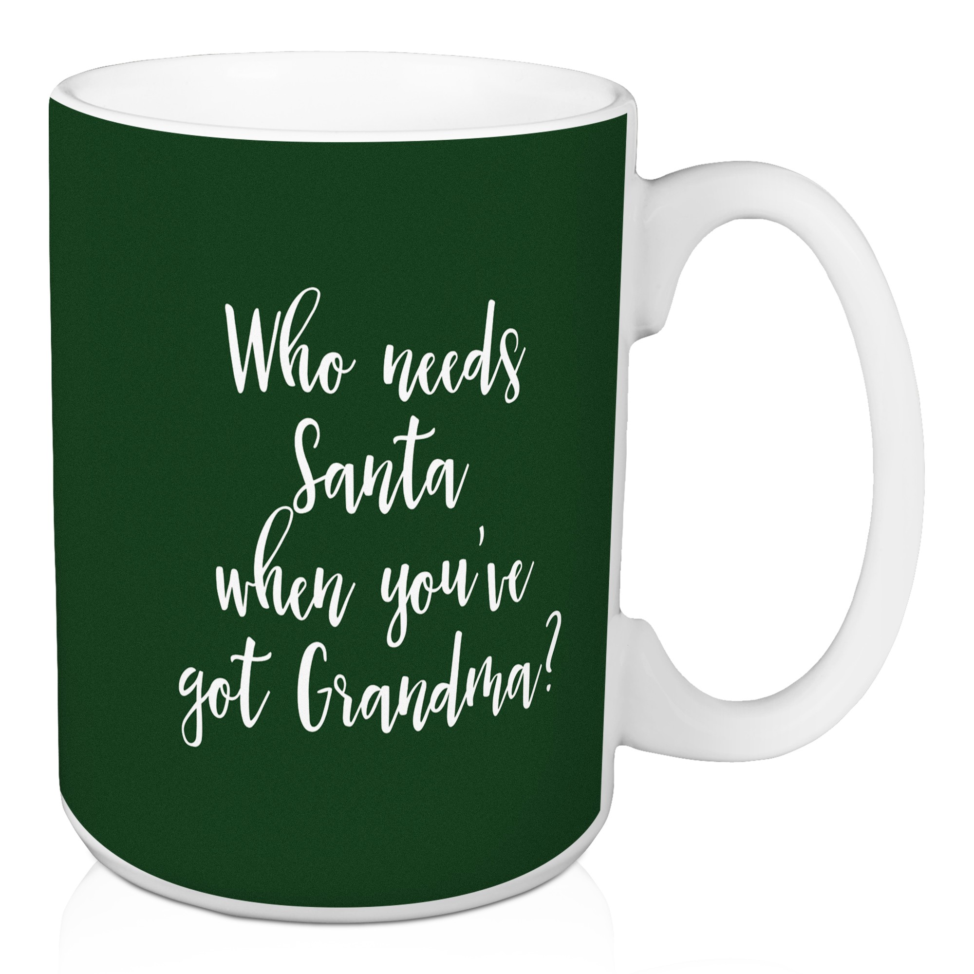 Who Needs Santa When You've Got Grandma? in Dark Green 15 oz Mug