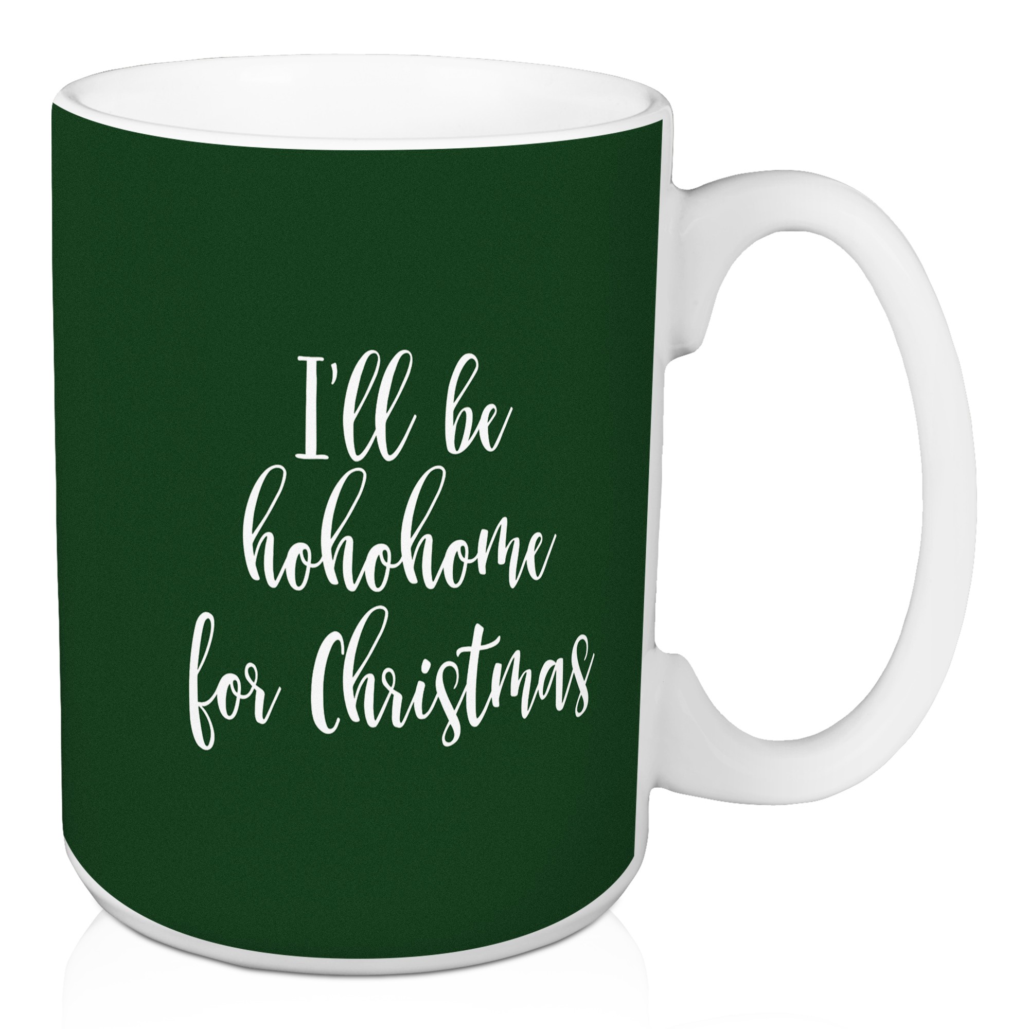I'll Be Hohohome For Christmas in Dark Green 15 oz Mug
