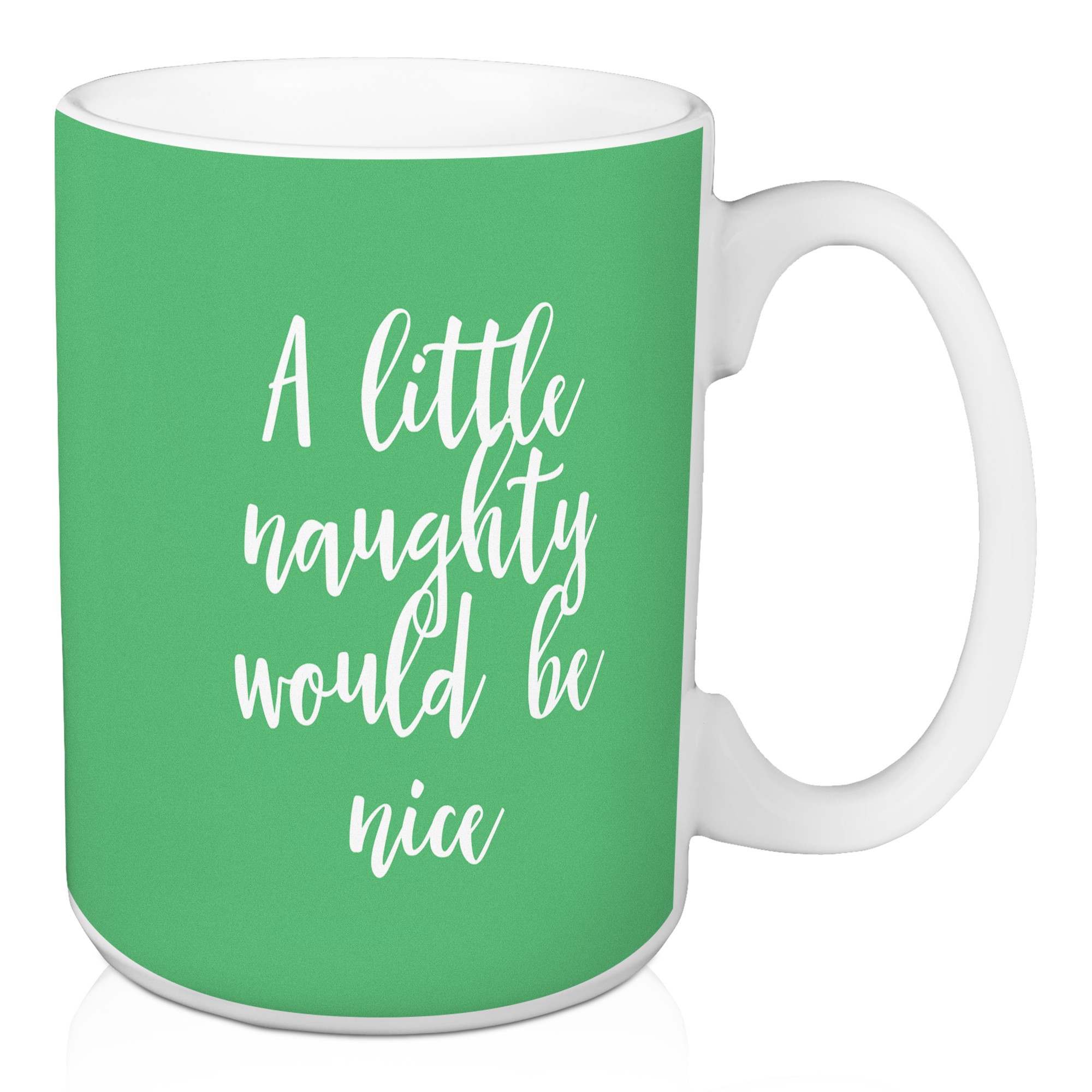 A Little Naughty Would Be Nice in Light Green 15 oz Mug