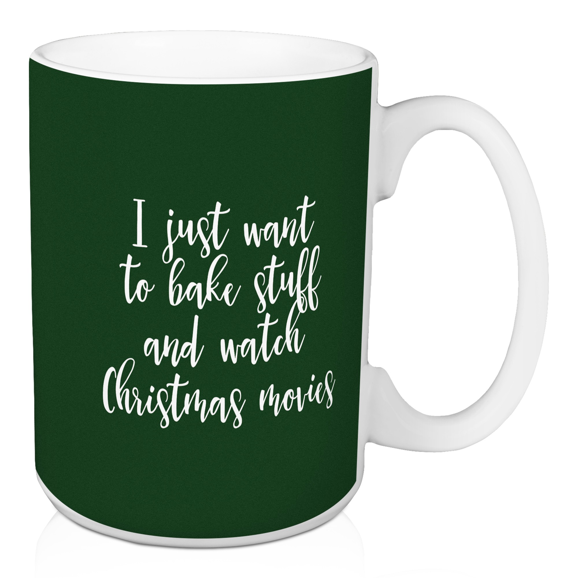 I Just Want To Bake Stuff And Watch Christmas Movies in Dark Green 15 oz Mug