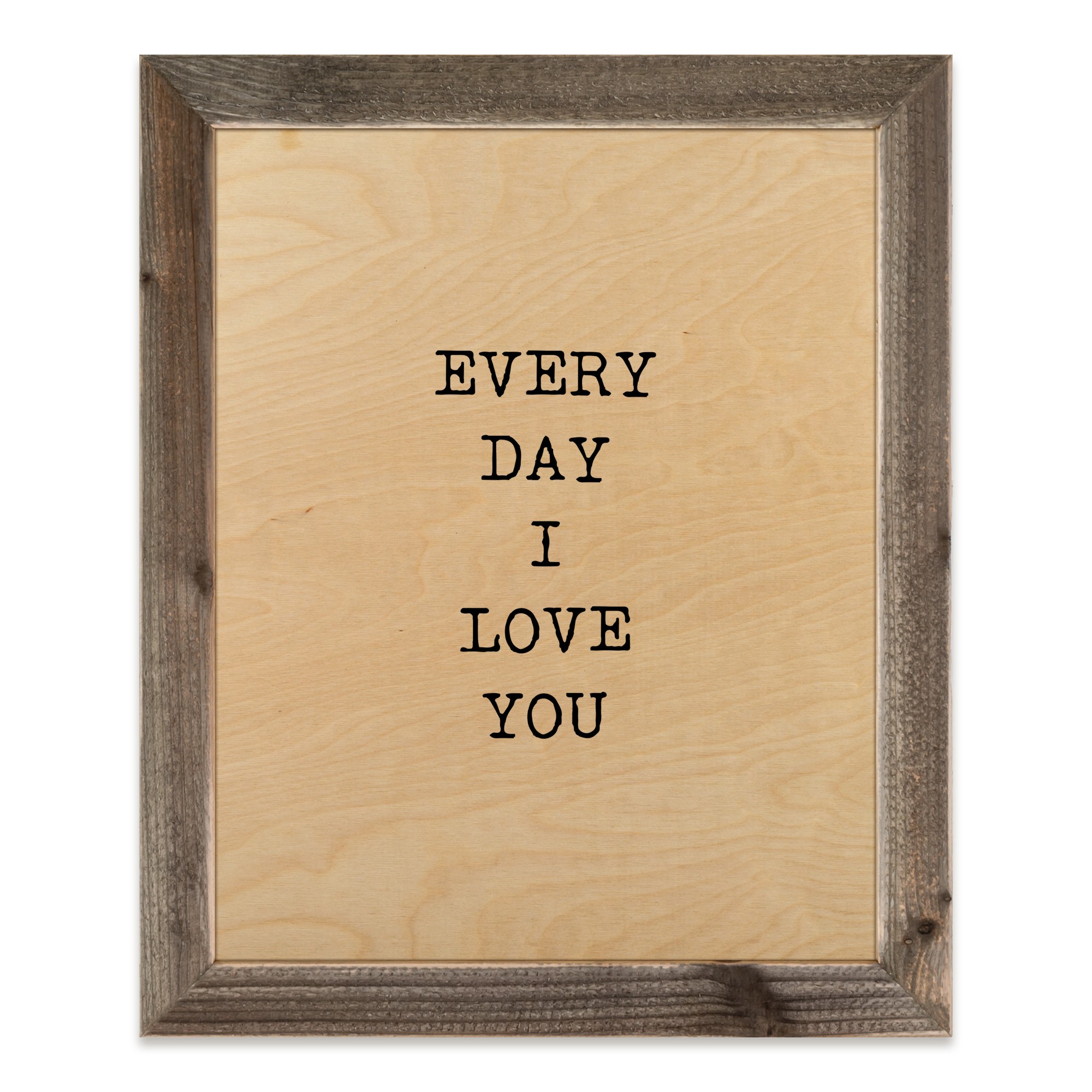 Every Day I Love You 20x16 Framed Wood Print