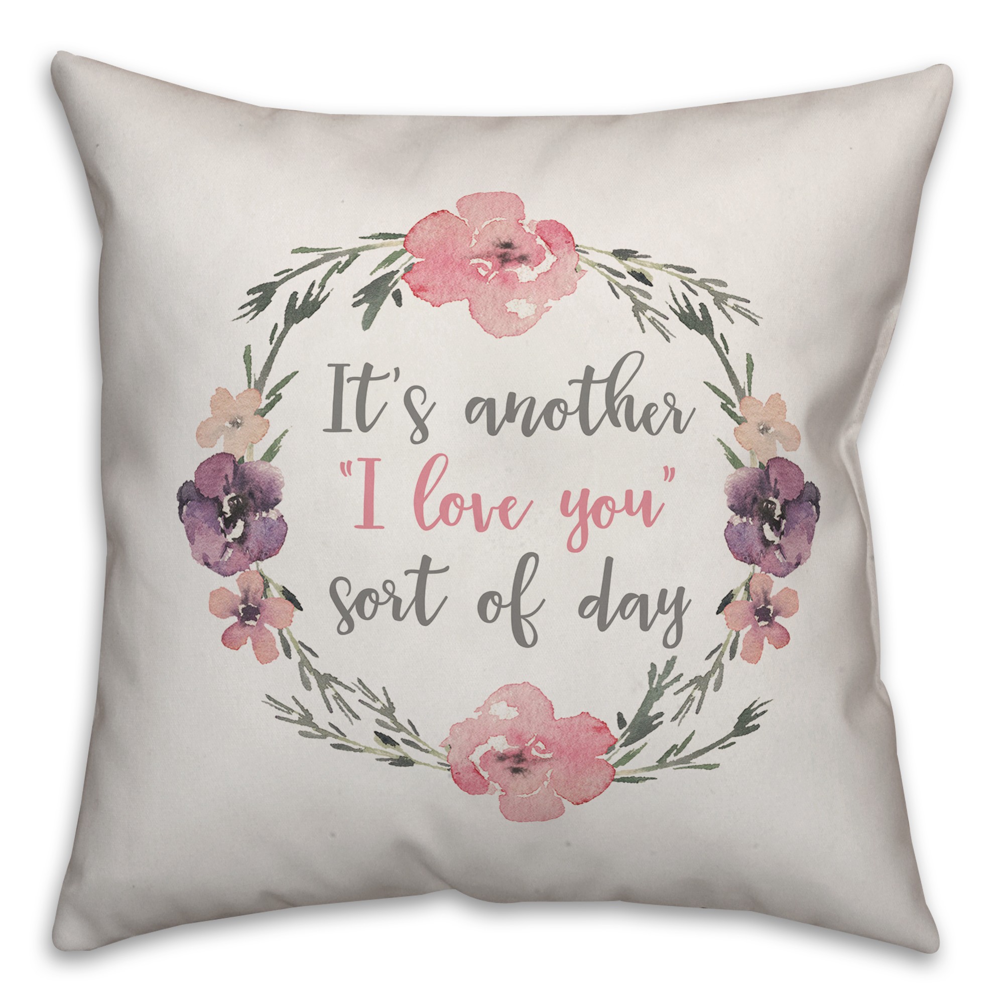An I Love You Sort of Day 18x18 Spun Poly Pillow