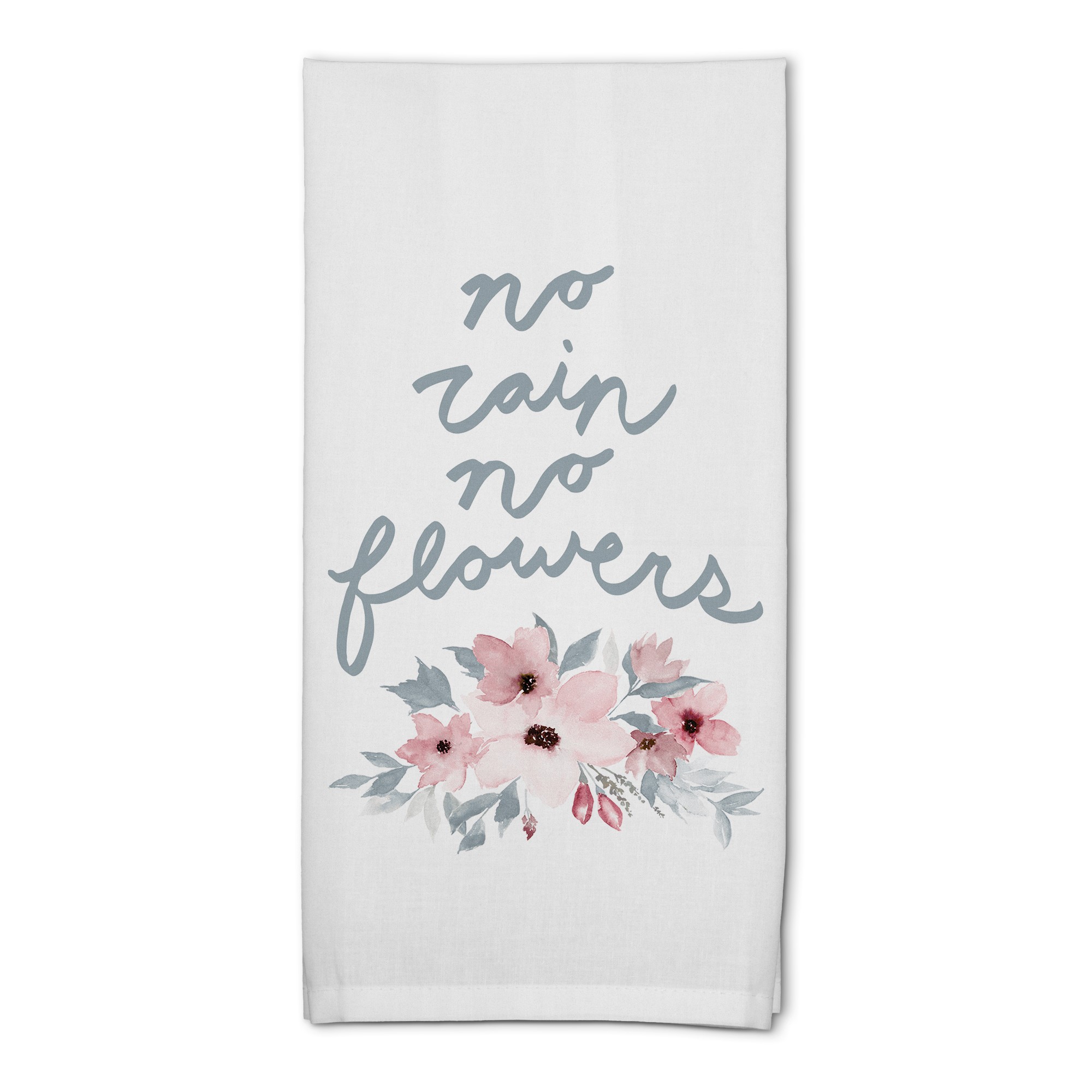 No Rain No Flowers 18x30 Poly Twill Tea Towel