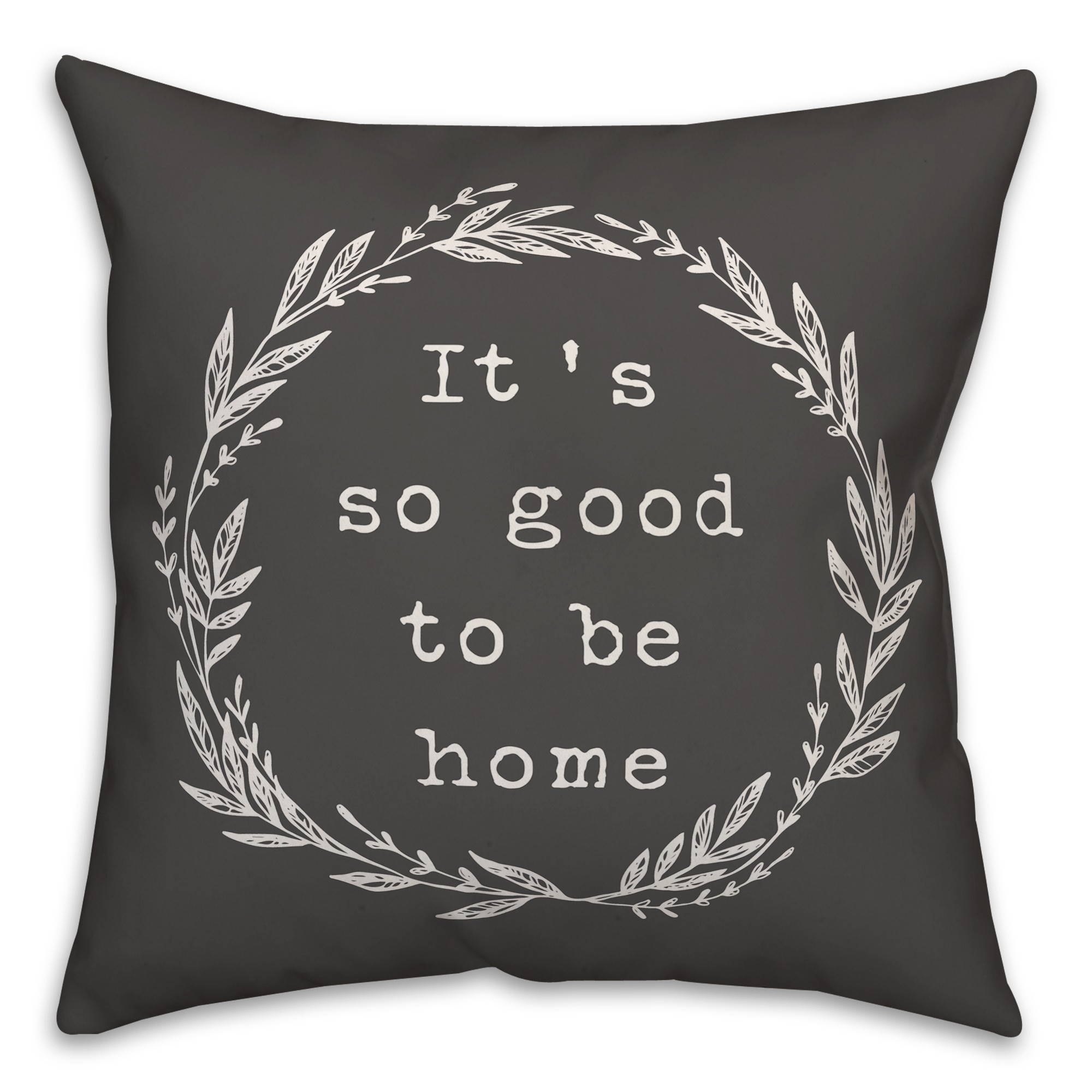 It's so Good to be Home Pillow