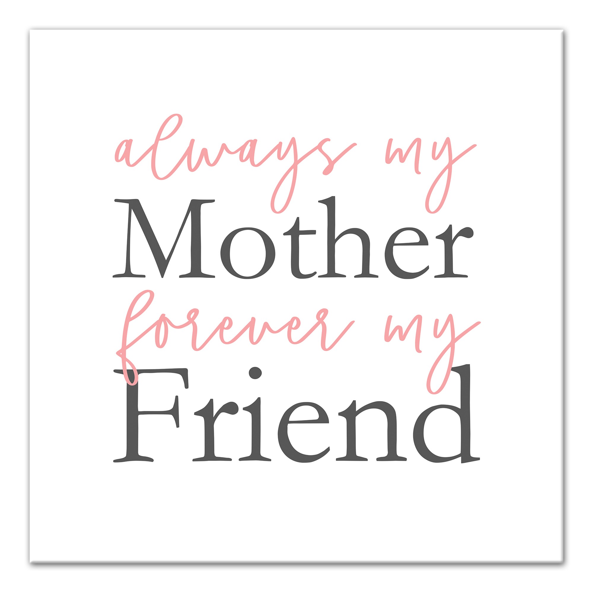 Always My Mother Forever My Friend 12x12 Canvas Wall Art