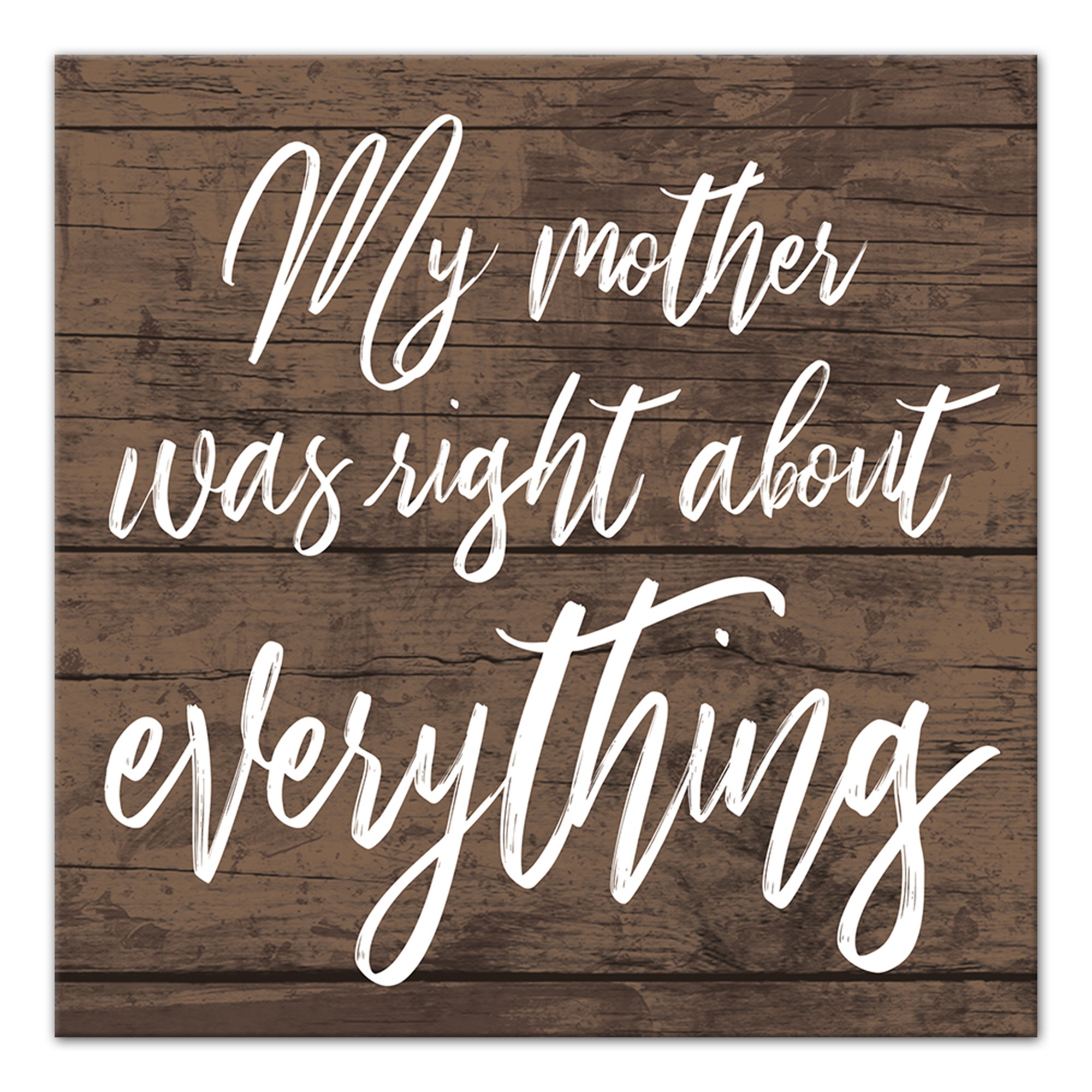 My mother was right about everything 6x6 Canvas Wall Art