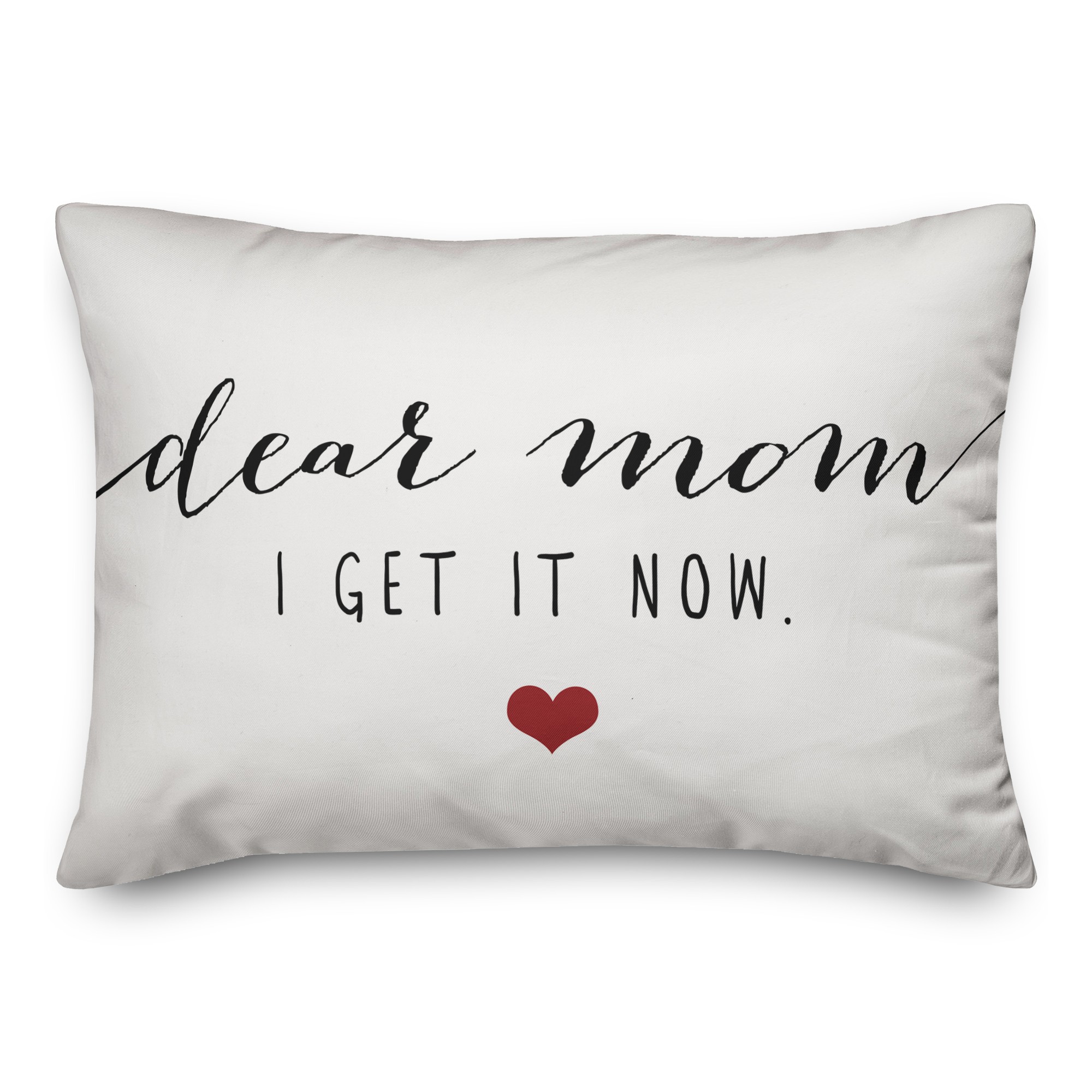 Dear Mom, I Get it Now Pillow