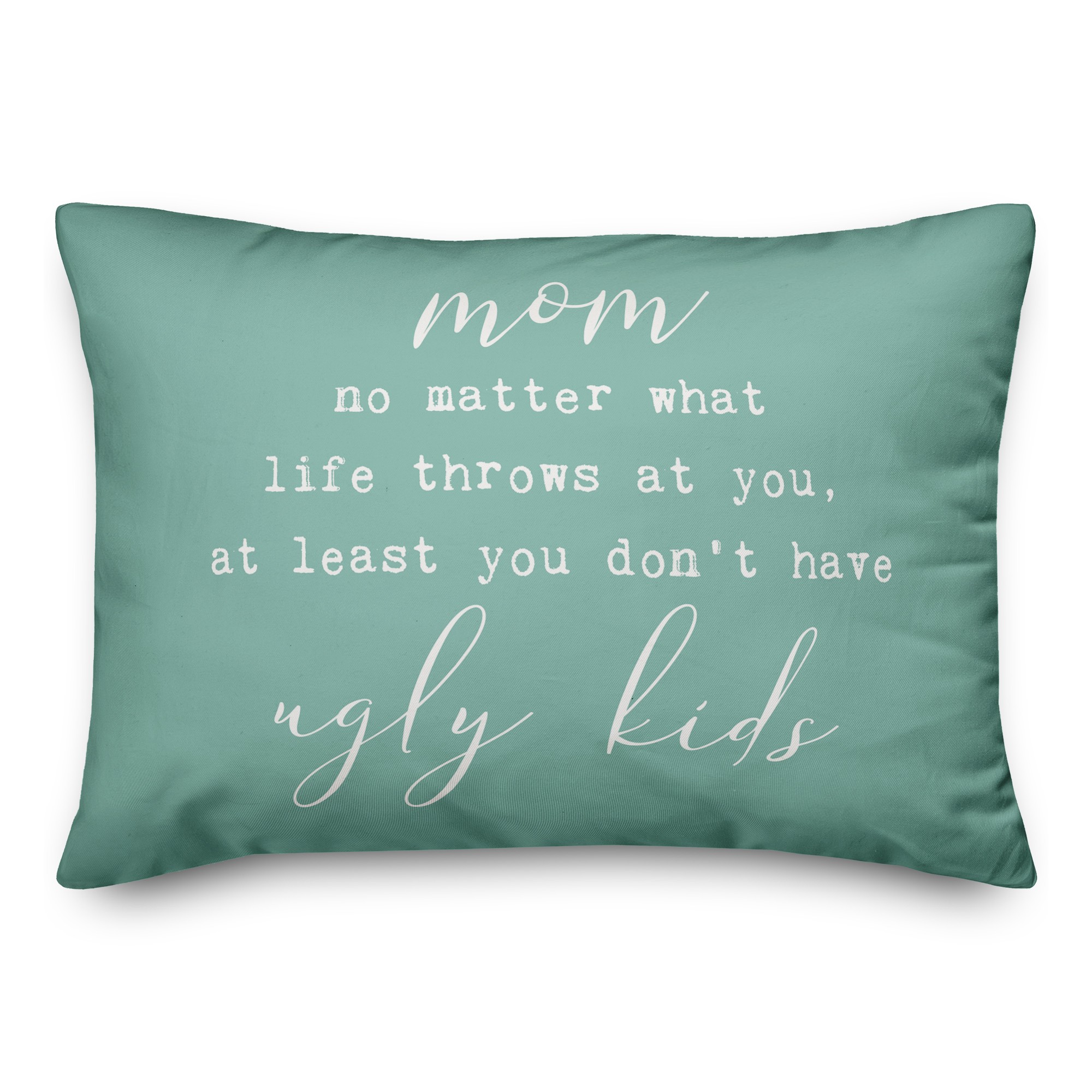At Least you don't have ugly kids Pillow