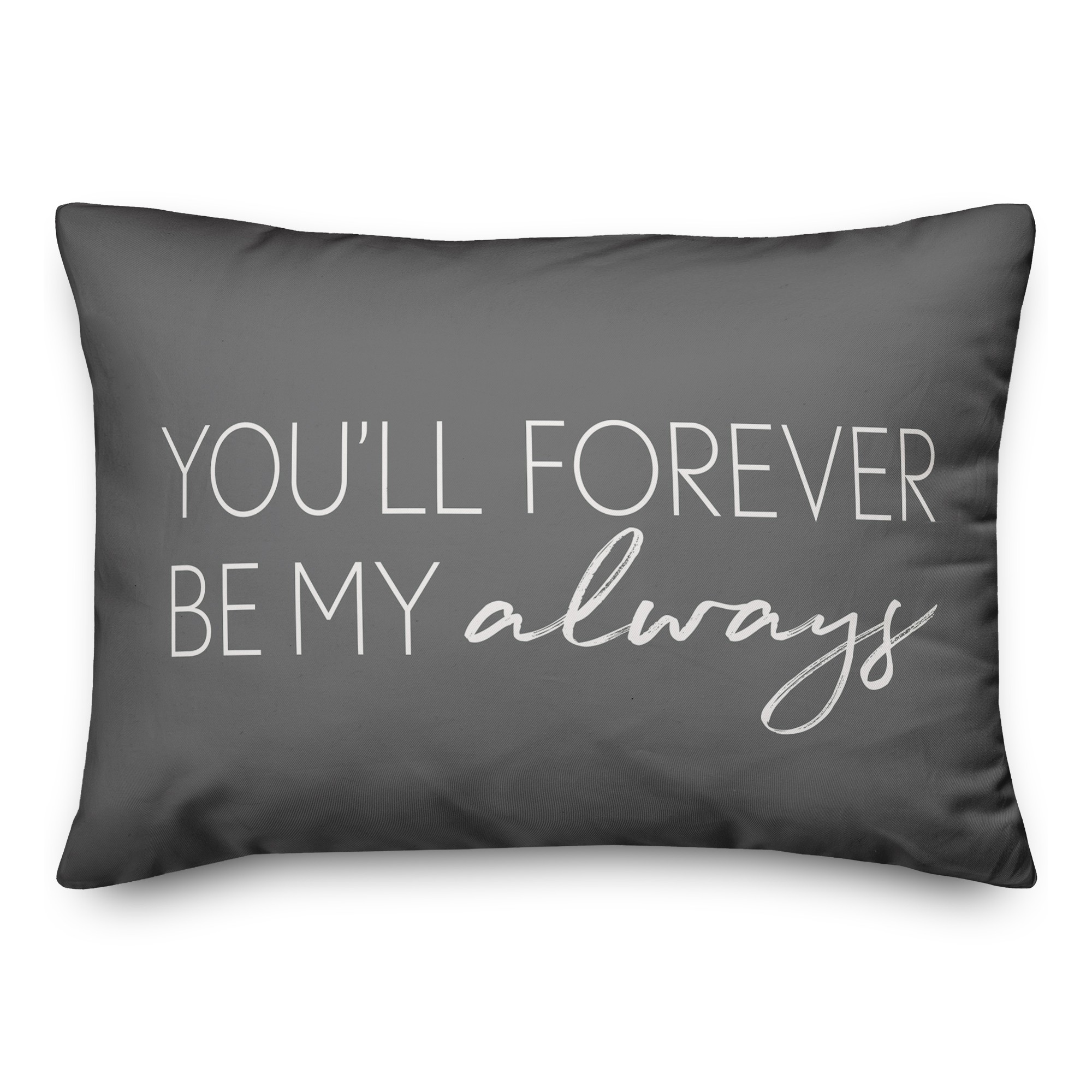 You'll forever be my always grey 14x20 Spun Poly Pillow Cover