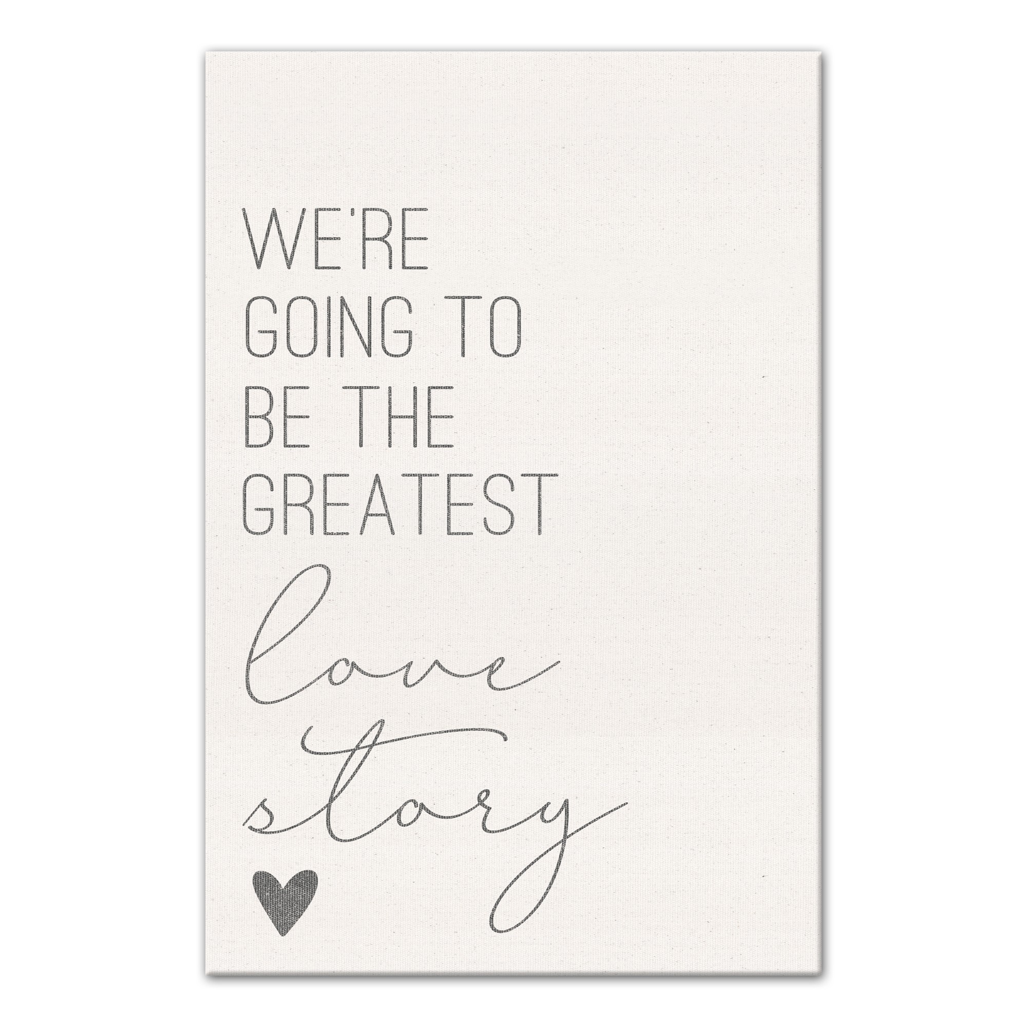 We're going to be the greatest love story 16x24 Canvas Wall Art