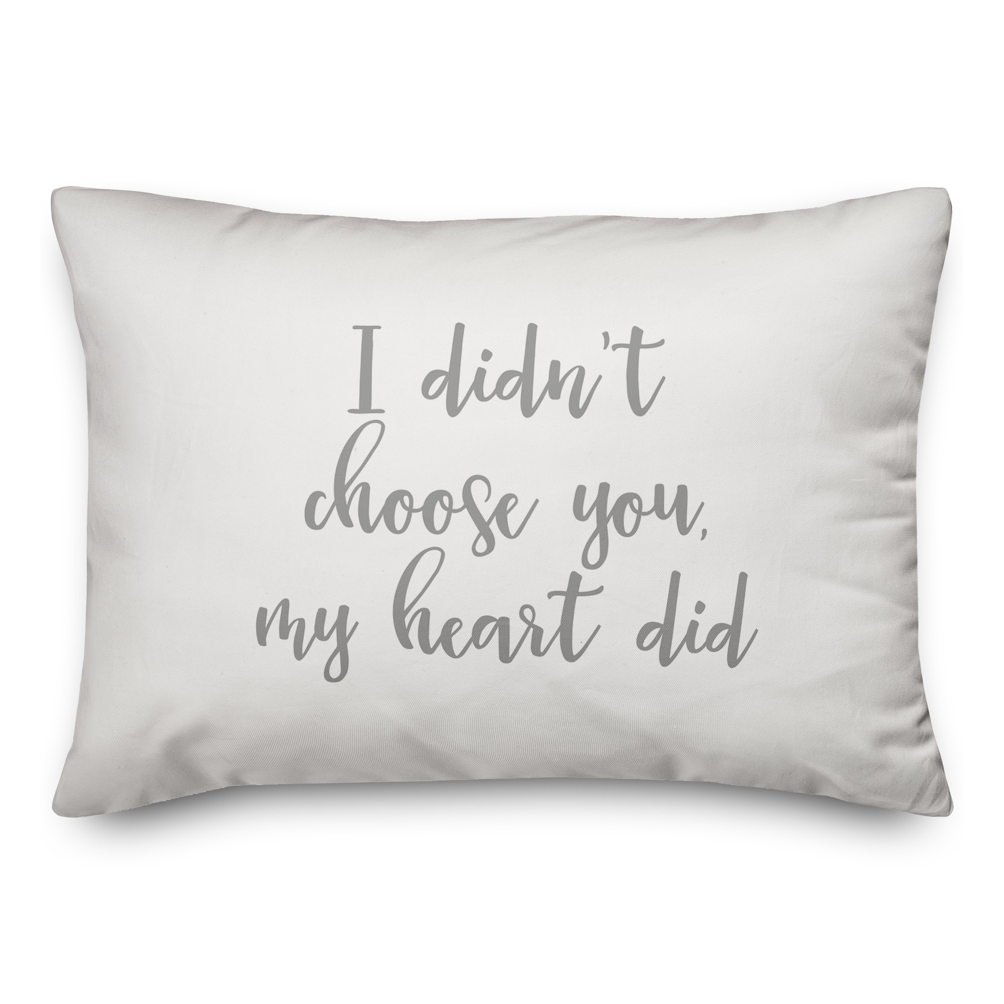 I Didn’t Choose You My Heart Did  Pillow