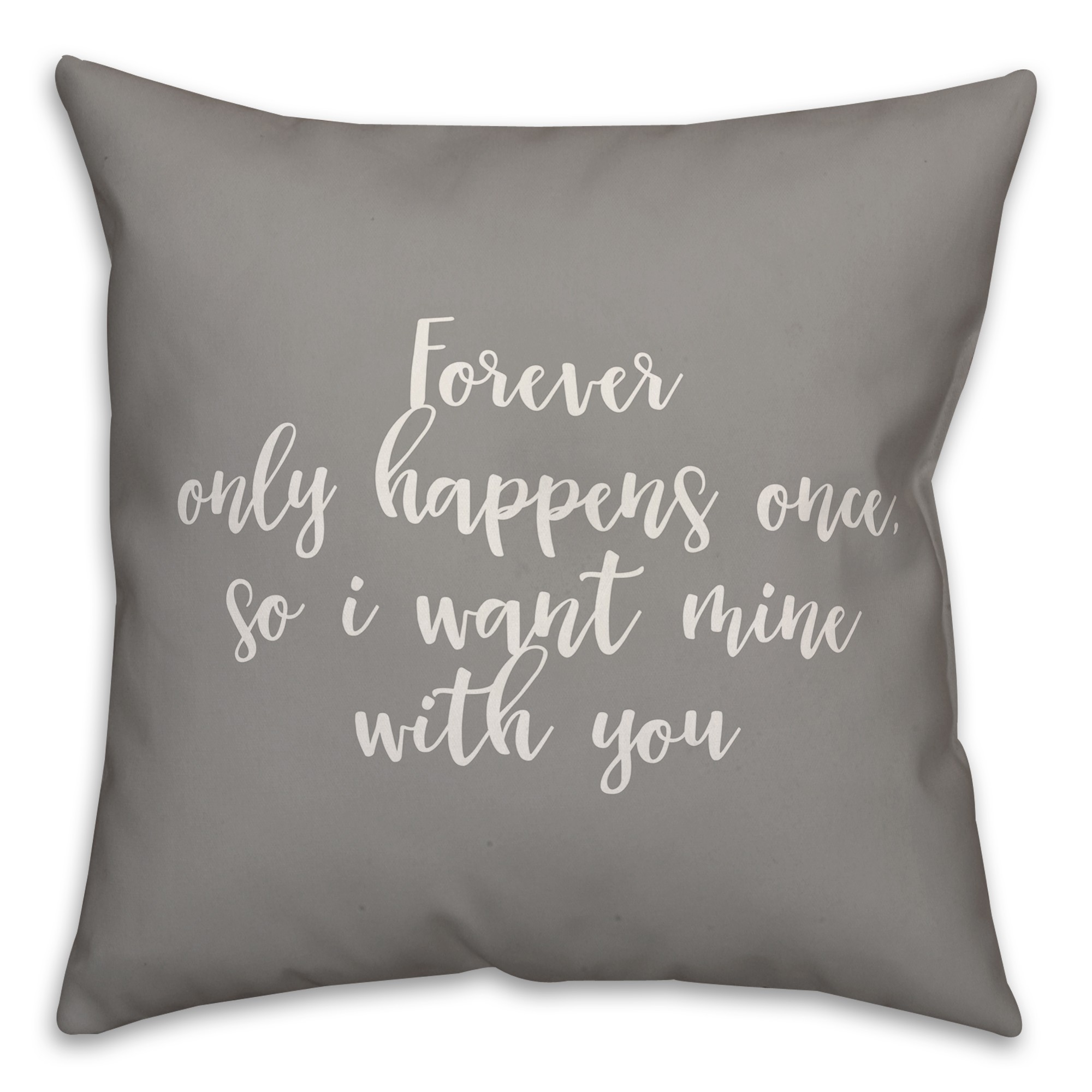 Forever Only Happens Once 16x16 Spun Poly Pillow Cover