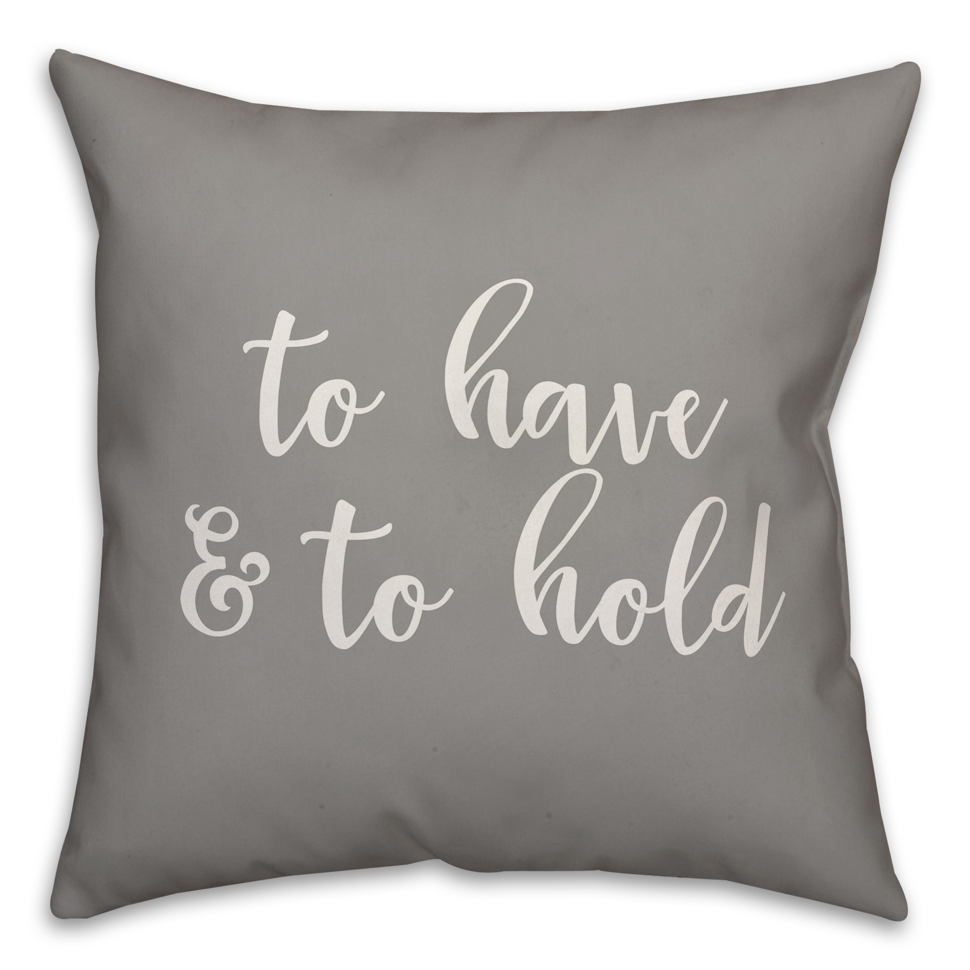 To Have & To Hold 16x16 Spun Poly Pillow Cover